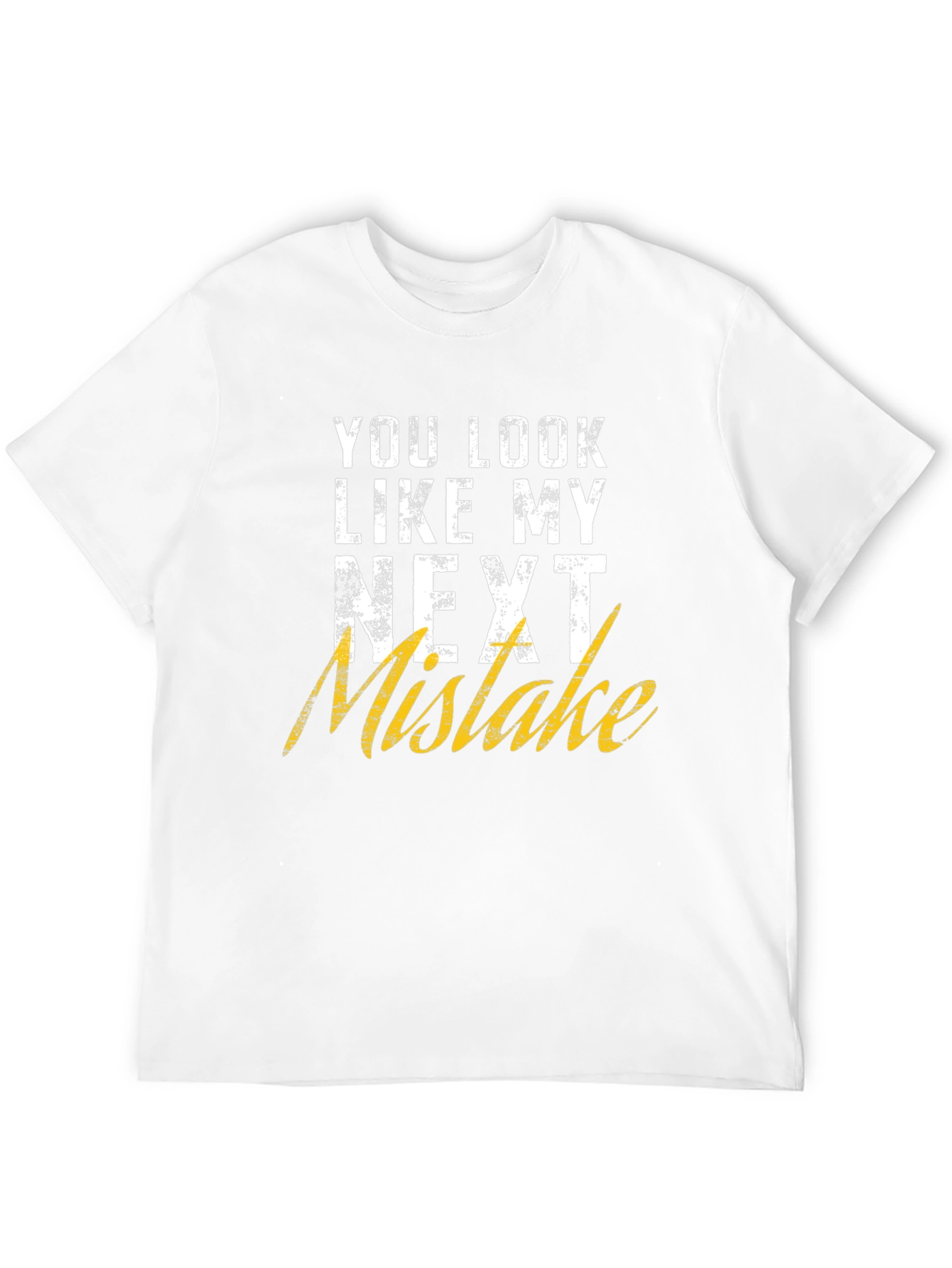 Black Funny Graphic T-Shirt: You Look Like My Next Mistake view 12