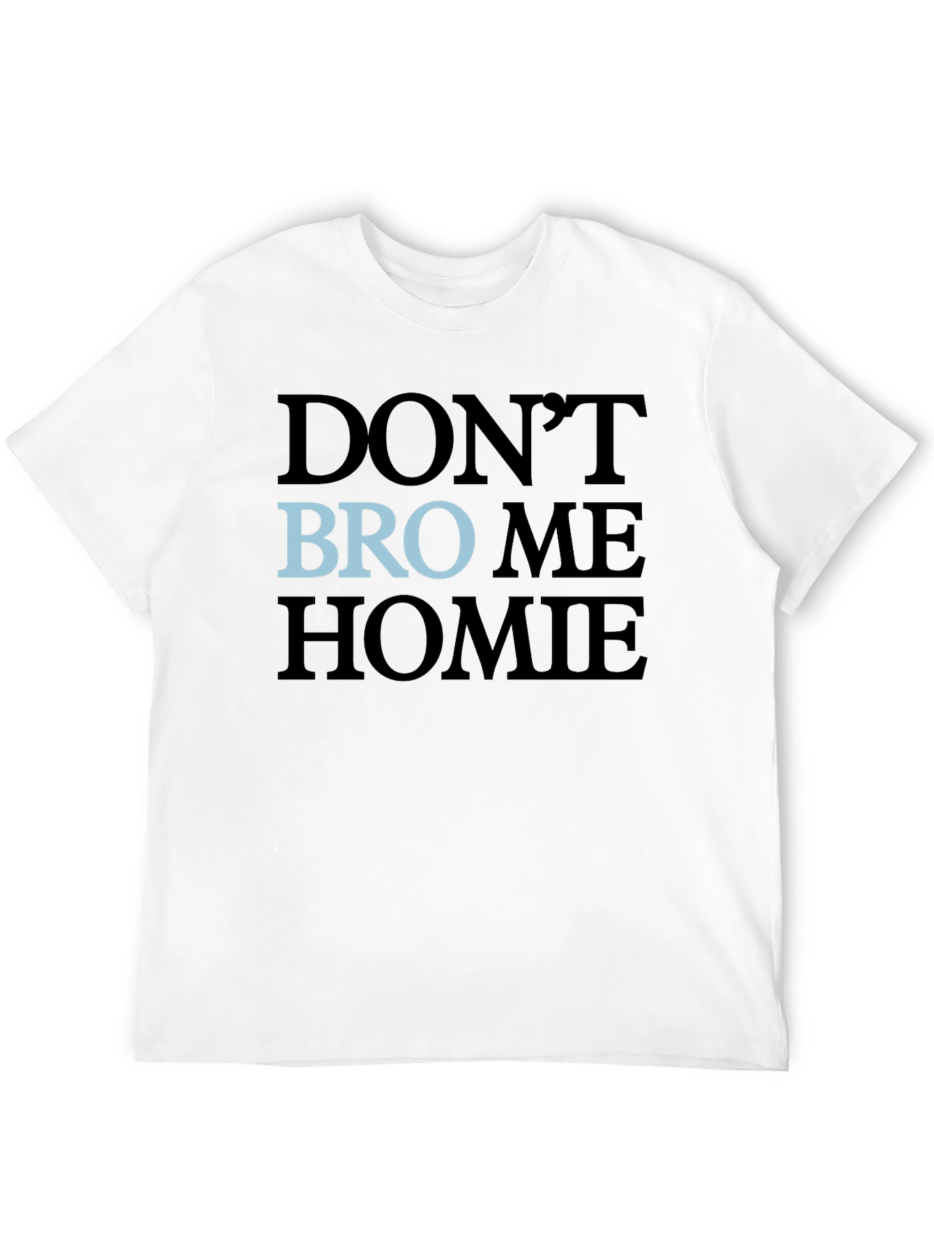 Black Don't Bro Me Homie T-Shirt view 12