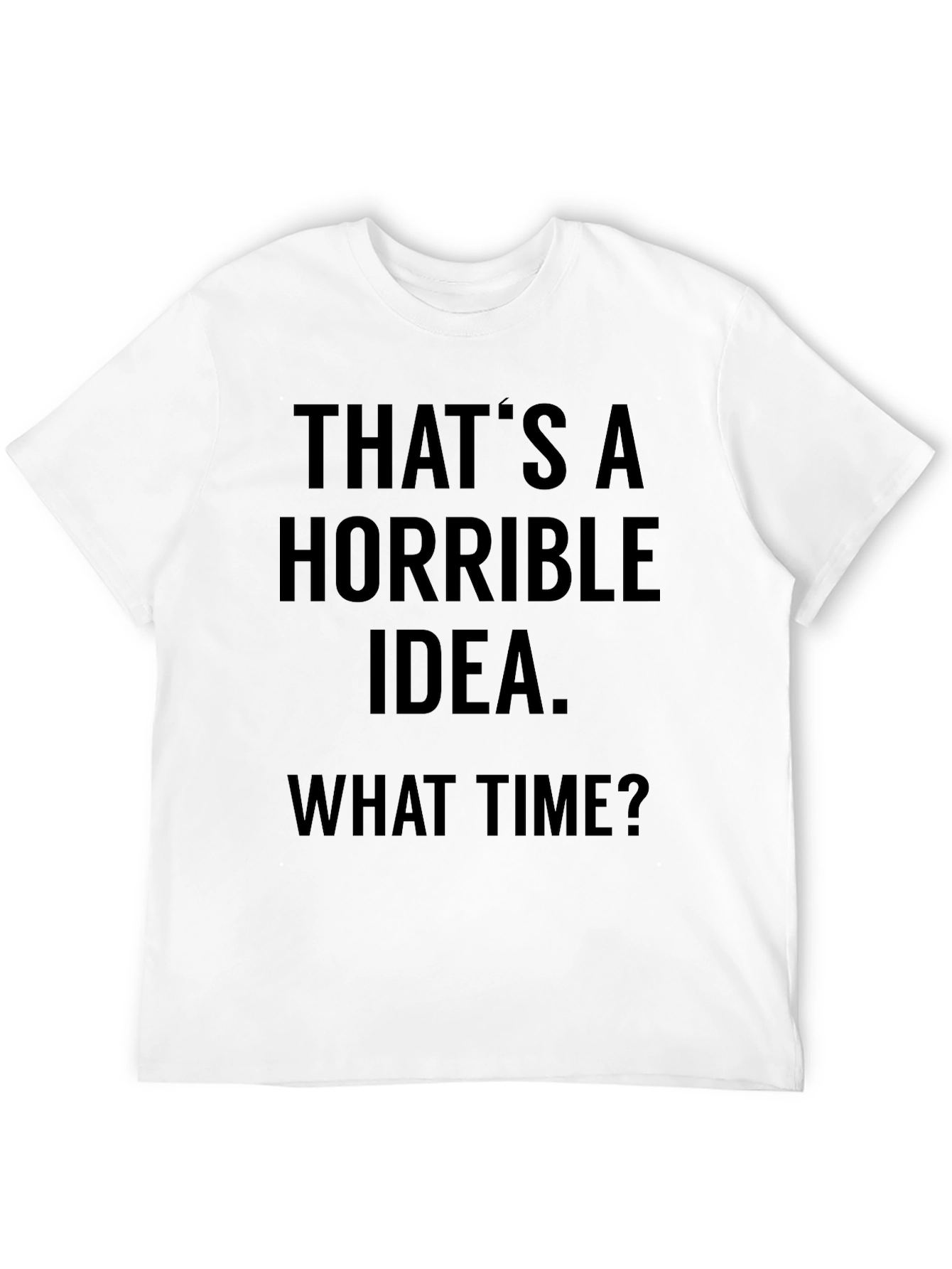 Black Horrible Idea T-Shirt - Funny Sarcastic Tee view 12