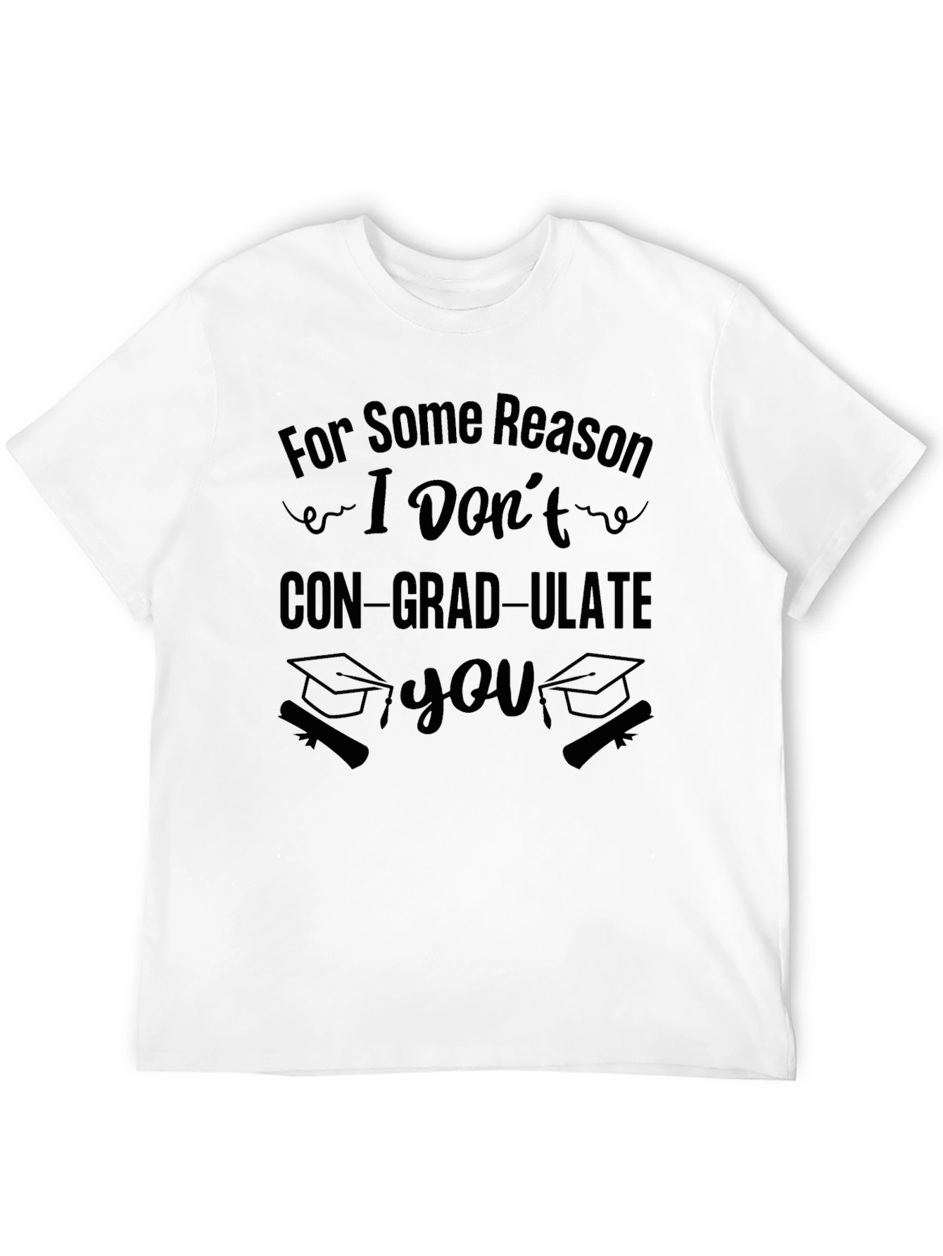 Black Funny Graduation T-Shirt - I Don't CON-GRAD-ULATE You view 12