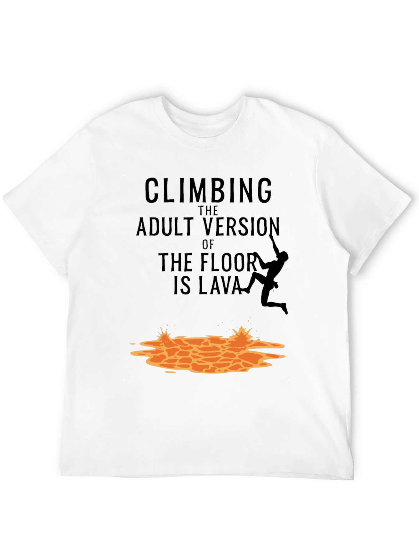 Black Climbing The Adult Version Of Floor Is Lava T-Shirt view 12
