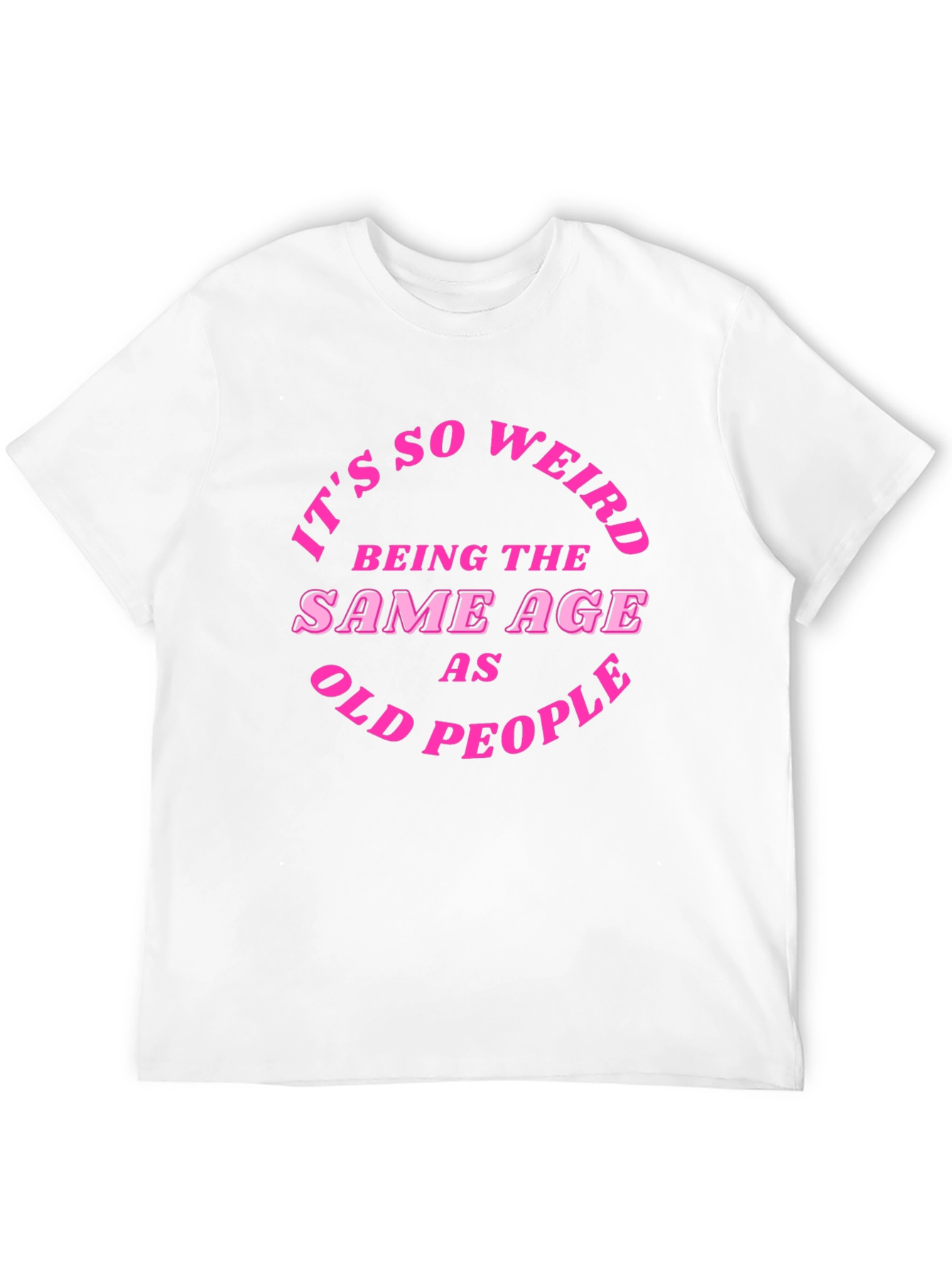 Black Funny Sarcastic T-Shirt - Being the Same Age as Old People view 12
