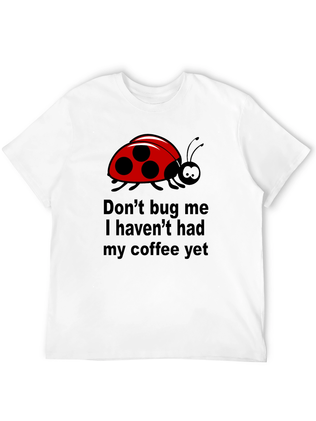 Black Don't Bug Me Coffee T-Shirt - Funny Ladybug Tee view 12