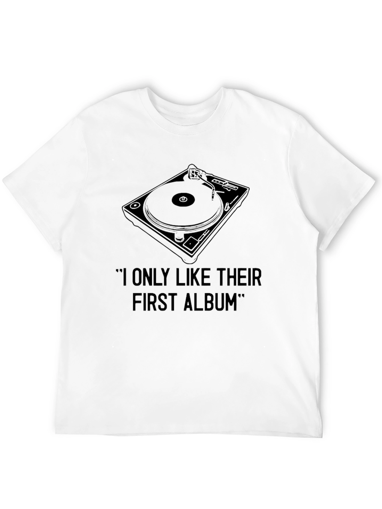 Black Turntable T-Shirt - "I Only Like Their First Album" view 12
