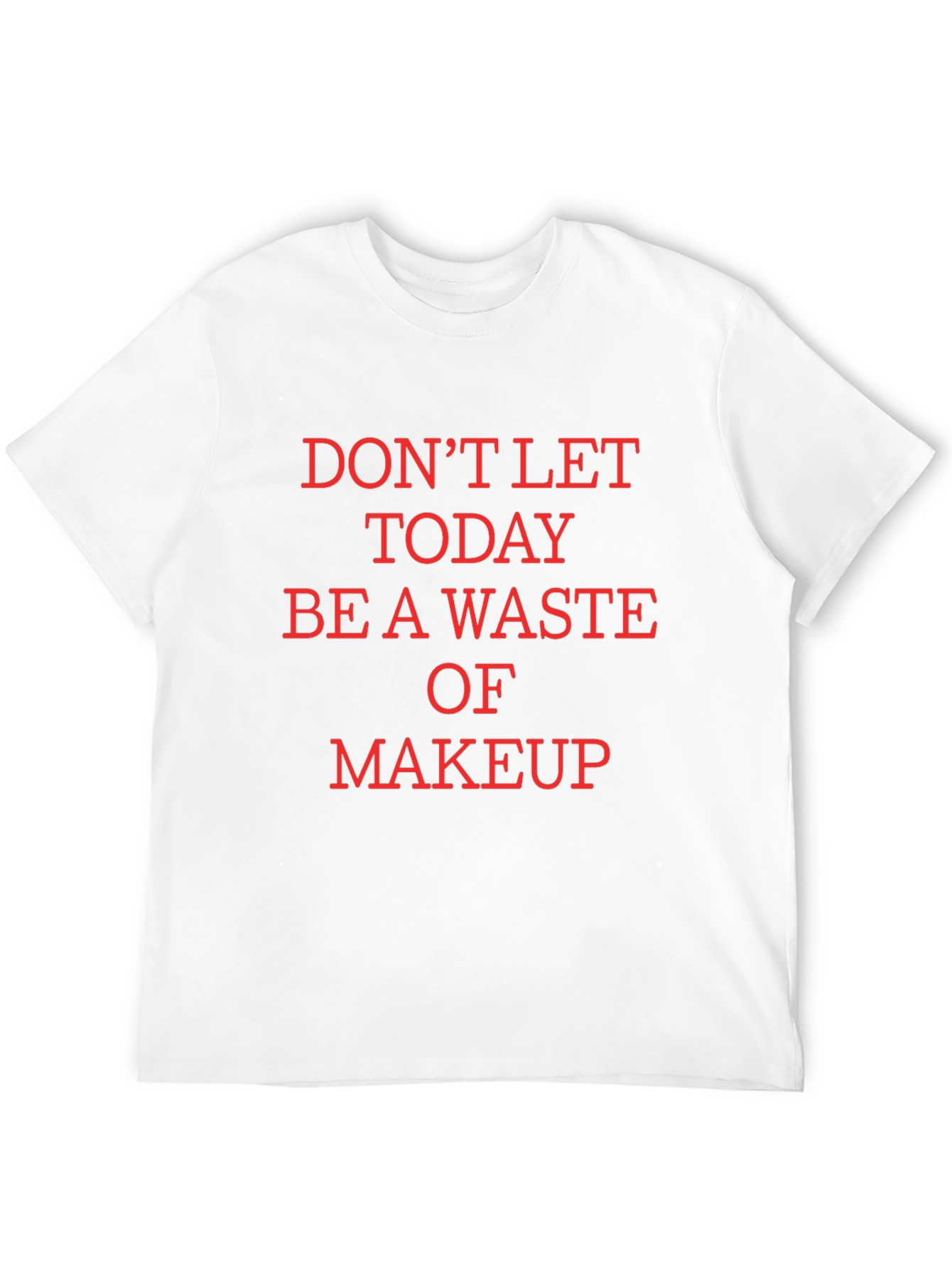Black Humorous Makeup T-Shirt - Don't Waste Today! view 12