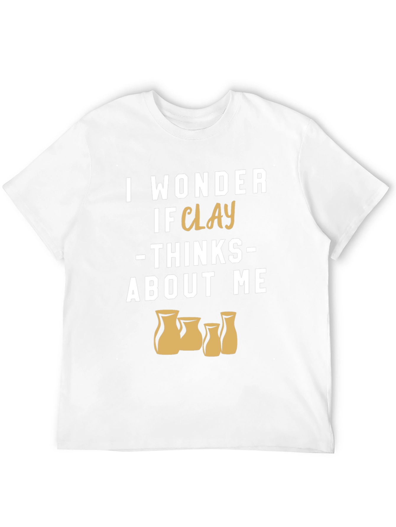 Black Funny Pottery T-Shirt - I Wonder If Clay Thinks About Me view 12