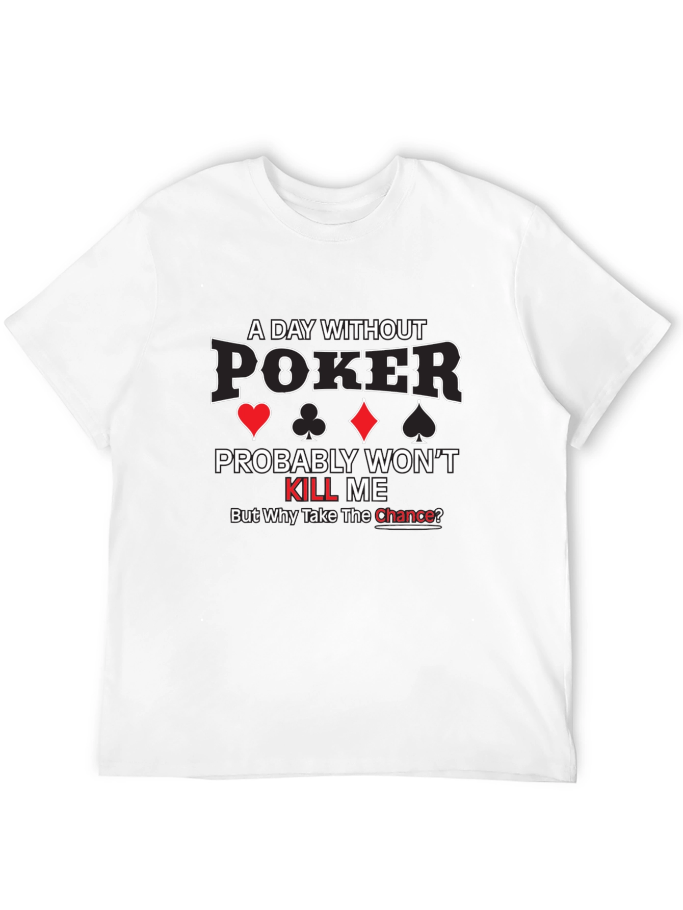 Poker T-Shirt - A Day Without Poker - 12