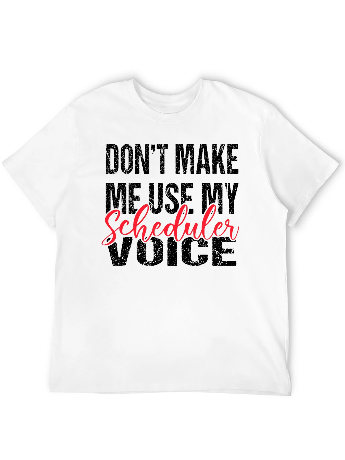 Black Don't Make Me Use My Scheduler Voice Black T-Shirt view 12