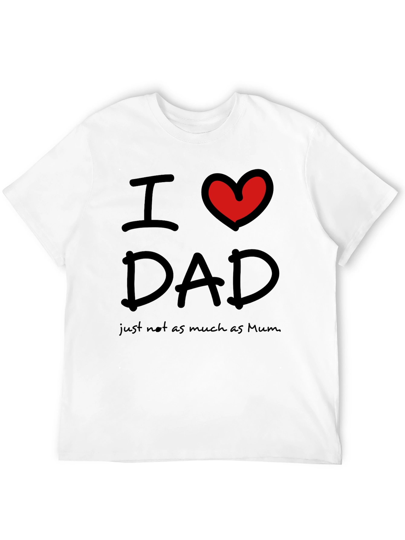 Black I Love Dad, Just Not As Much As Mum T-Shirt view 12