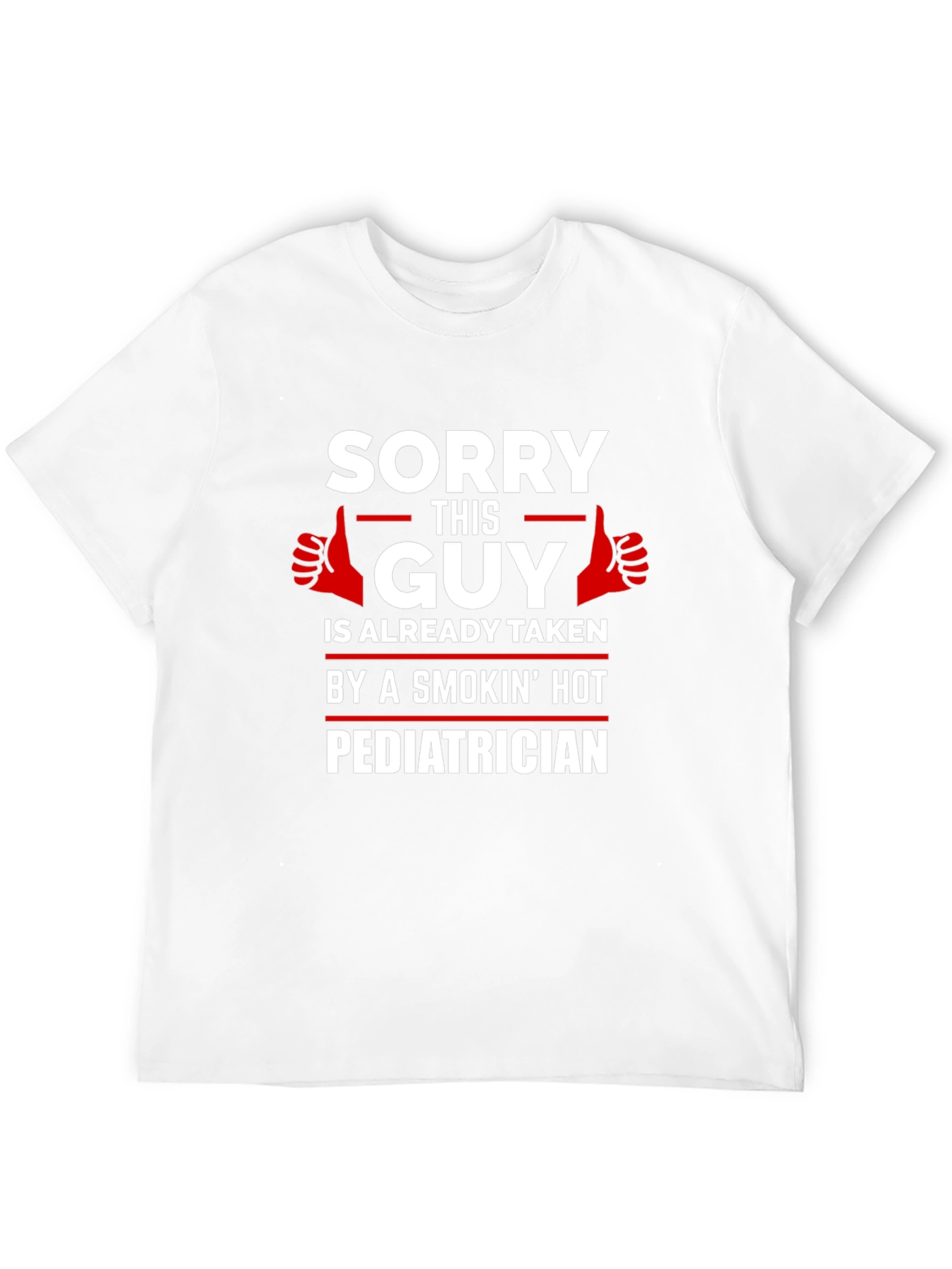 Black Sorry Guy Taken By Smokin' Hot Pediatrician T-Shirt view 12