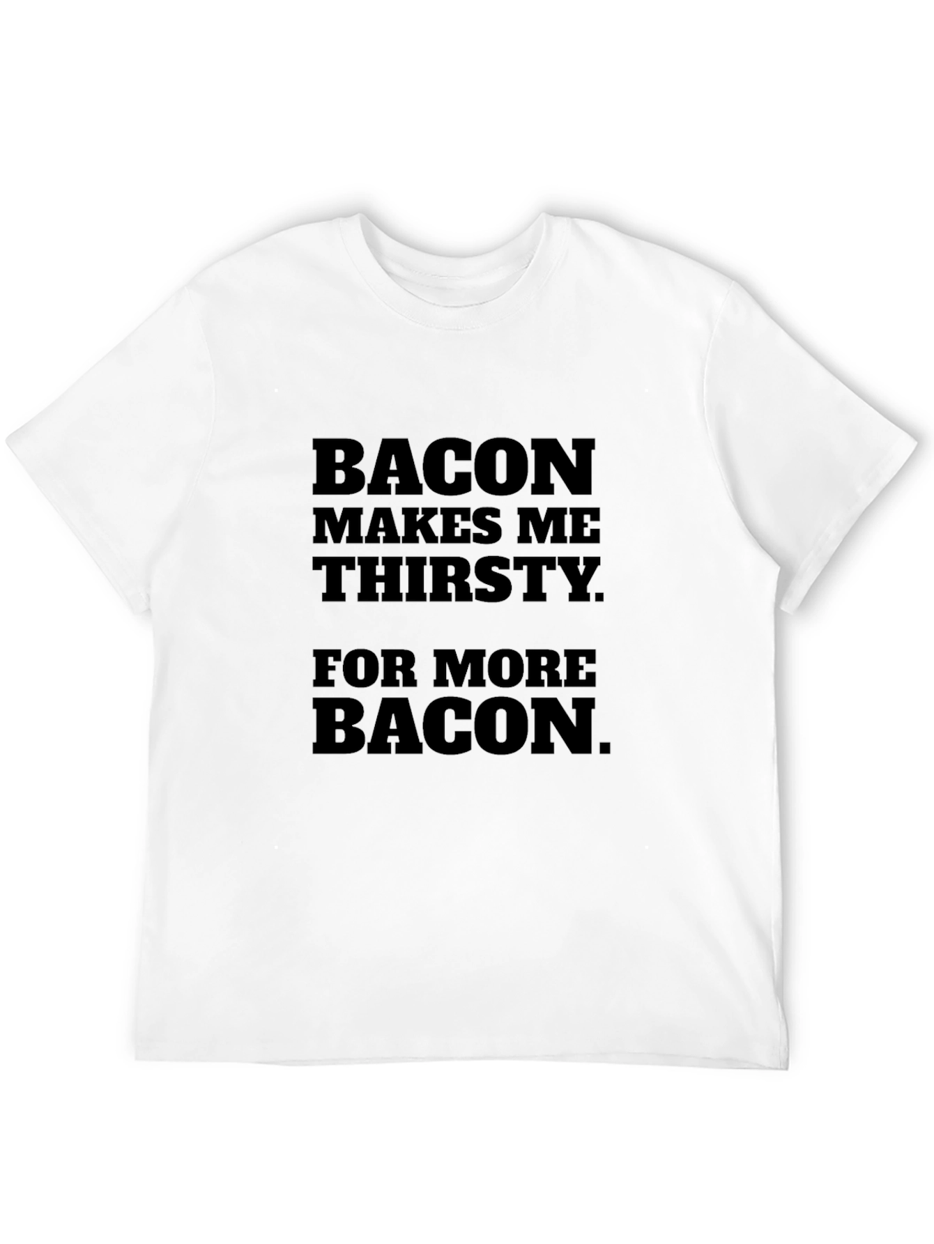 Black Bacon Lover's Tee - Funny Thirsty For More Bacon T-Shirt view 12