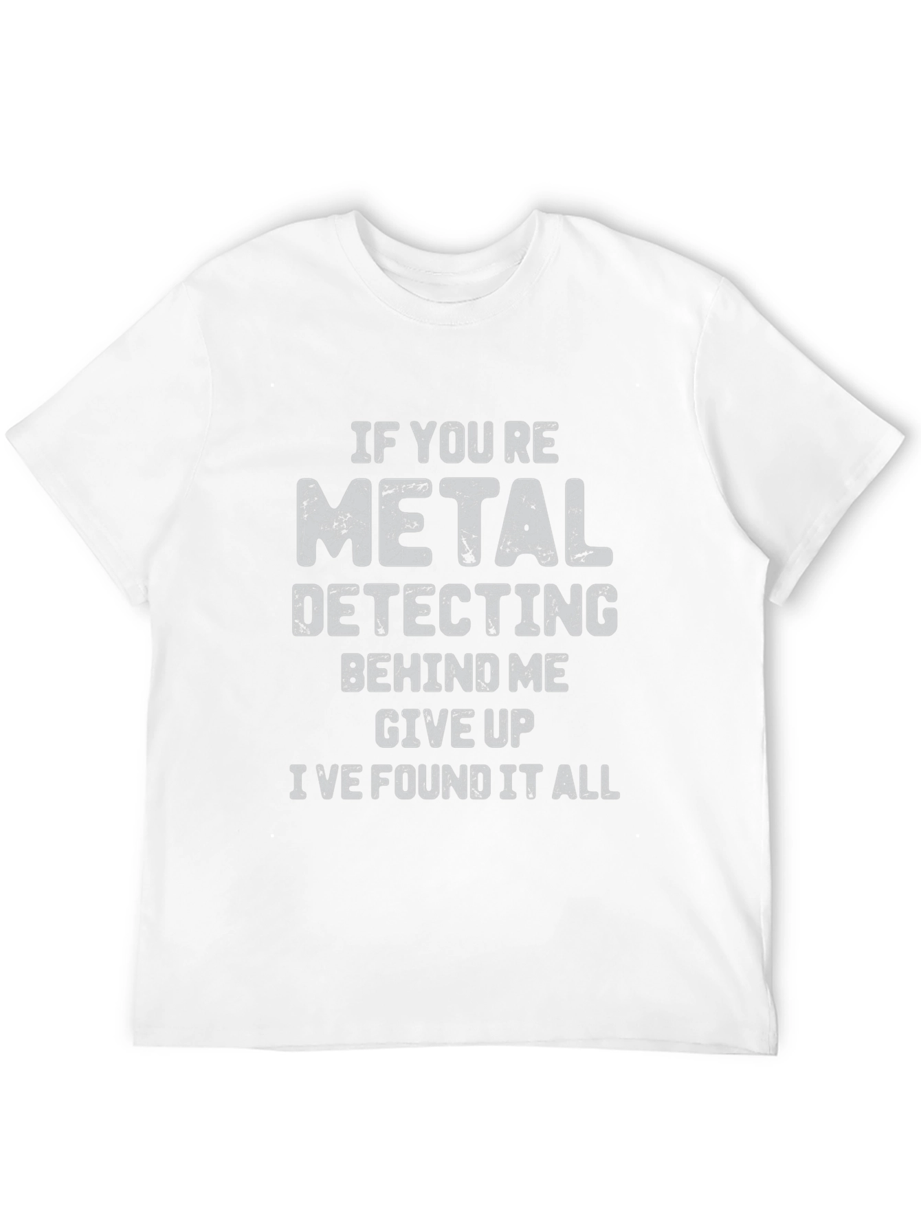 Black Metal Detecting Humor T-Shirt: Give Up, I Found It All! view 12