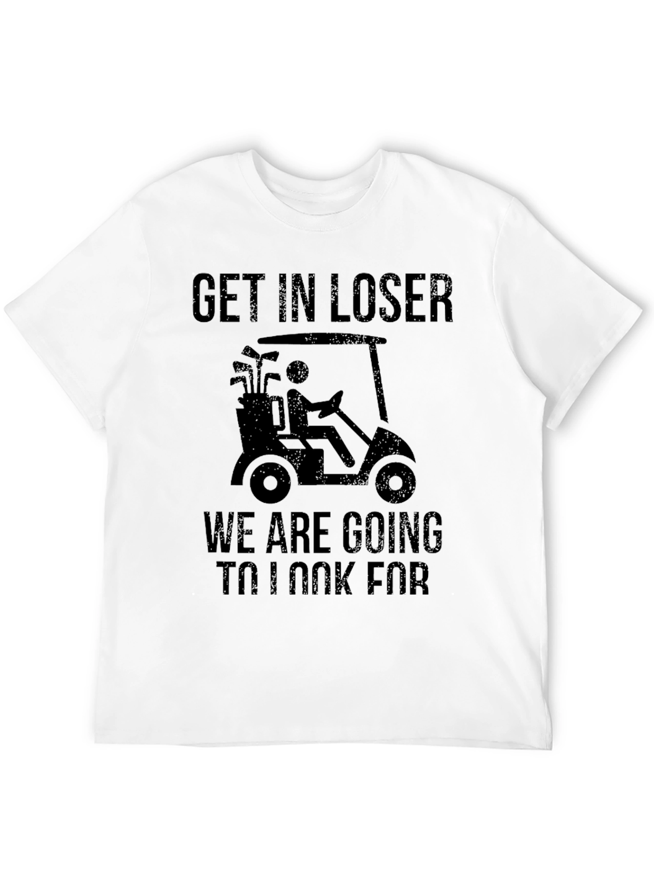 Black Funny Golfing T-Shirt: Get In Loser view 12