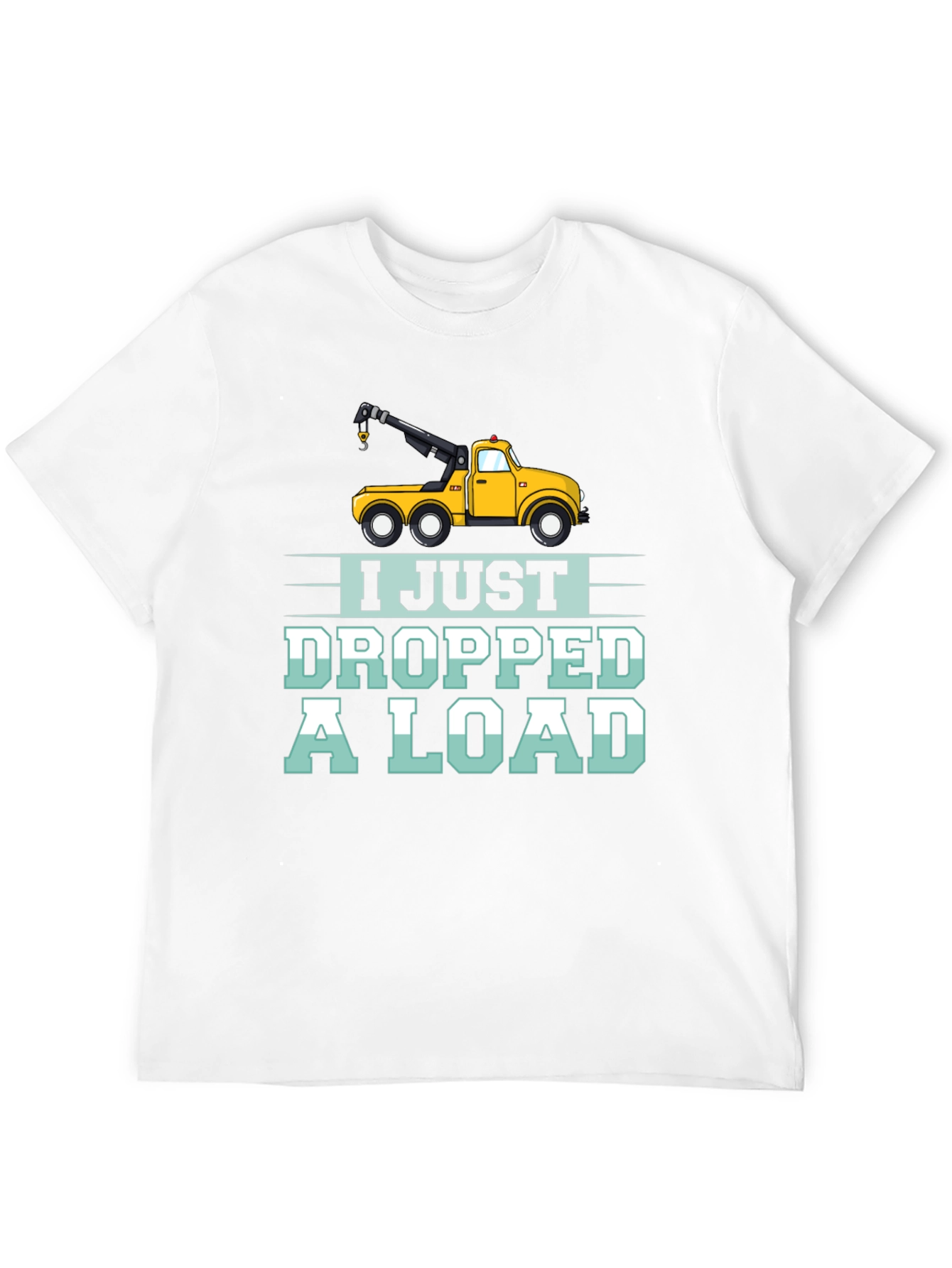 Black I Just Dropped a Load Tow Truck Humor T-Shirt view 12