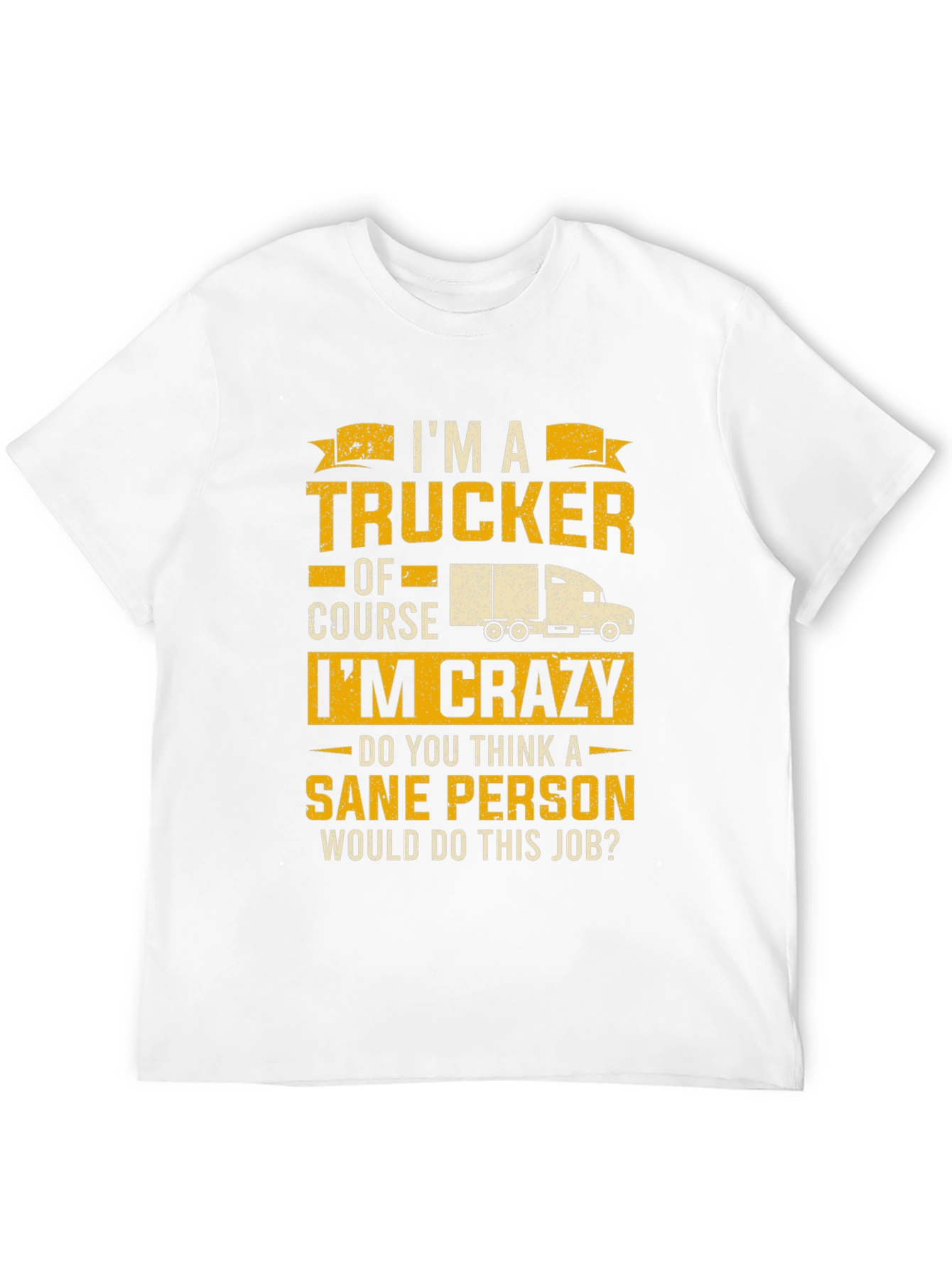 Trucker T-Shirt: I'm a Trucker, Of Course I'm Crazy! - 12