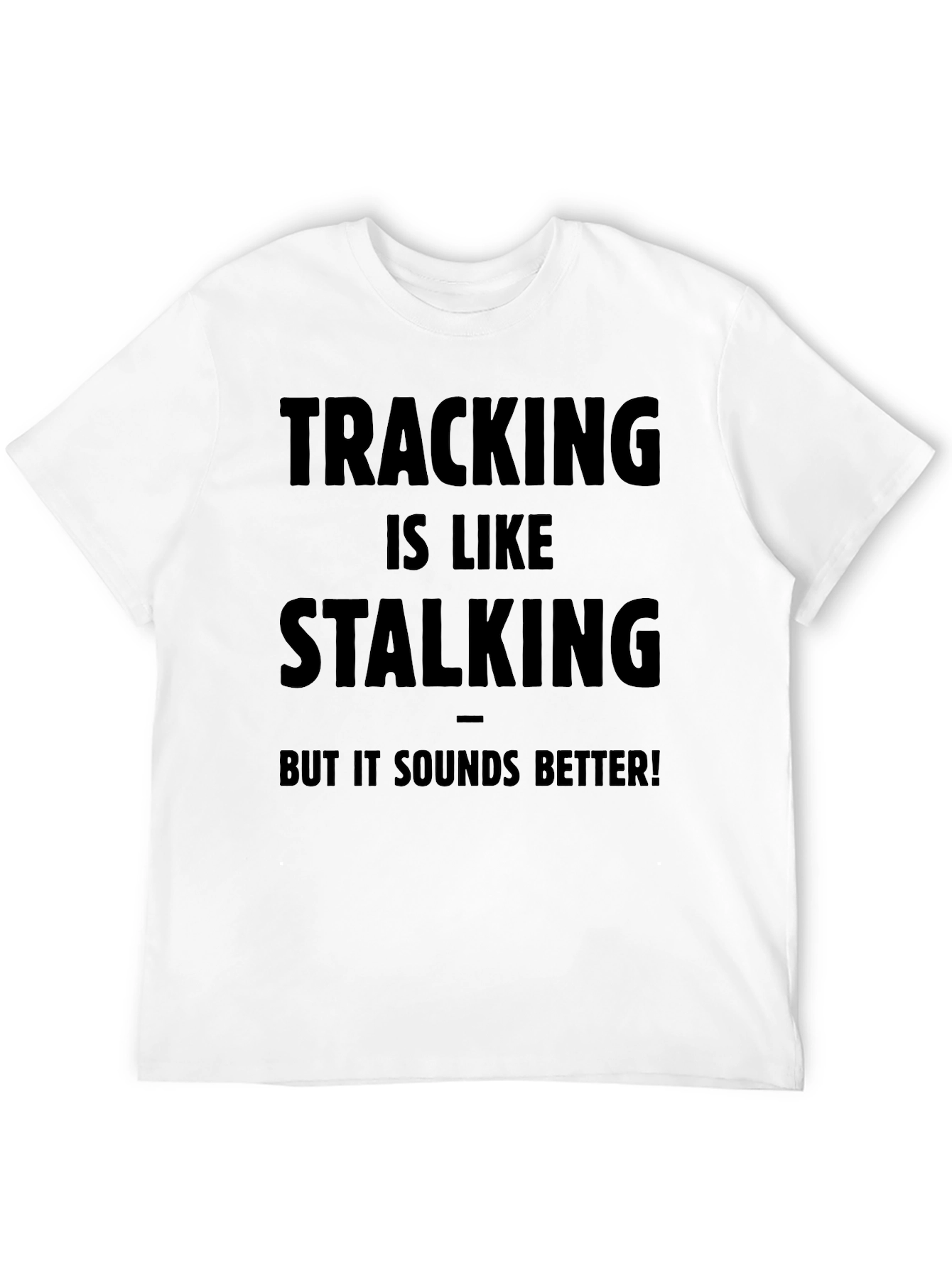 Black Tracking is Like Stalking - Funny T-Shirt view 12