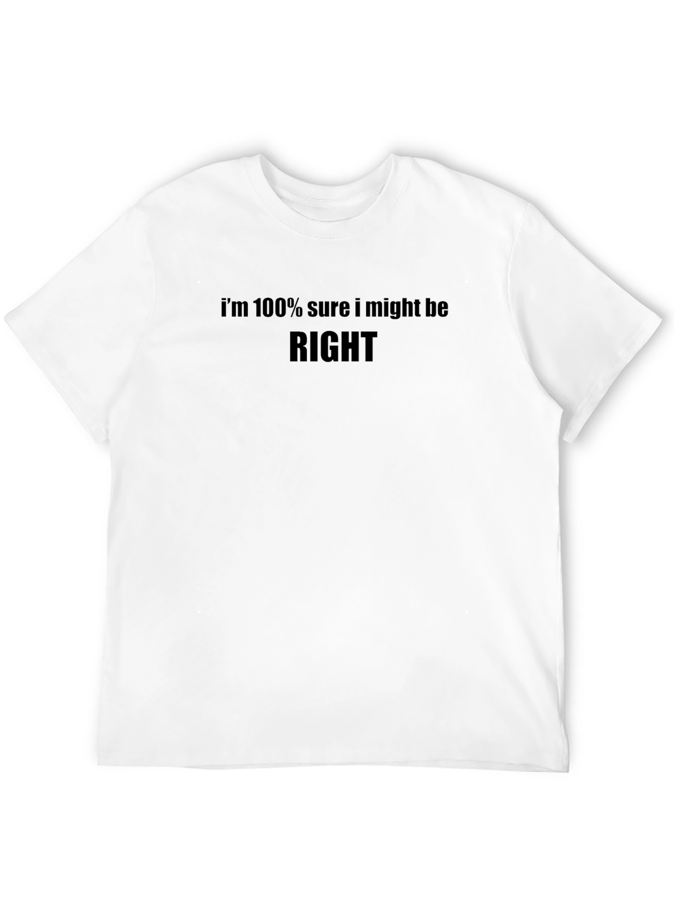 Black Humorous Graphic Tee: I'm 100% Sure I Might Be RIGHT view 12
