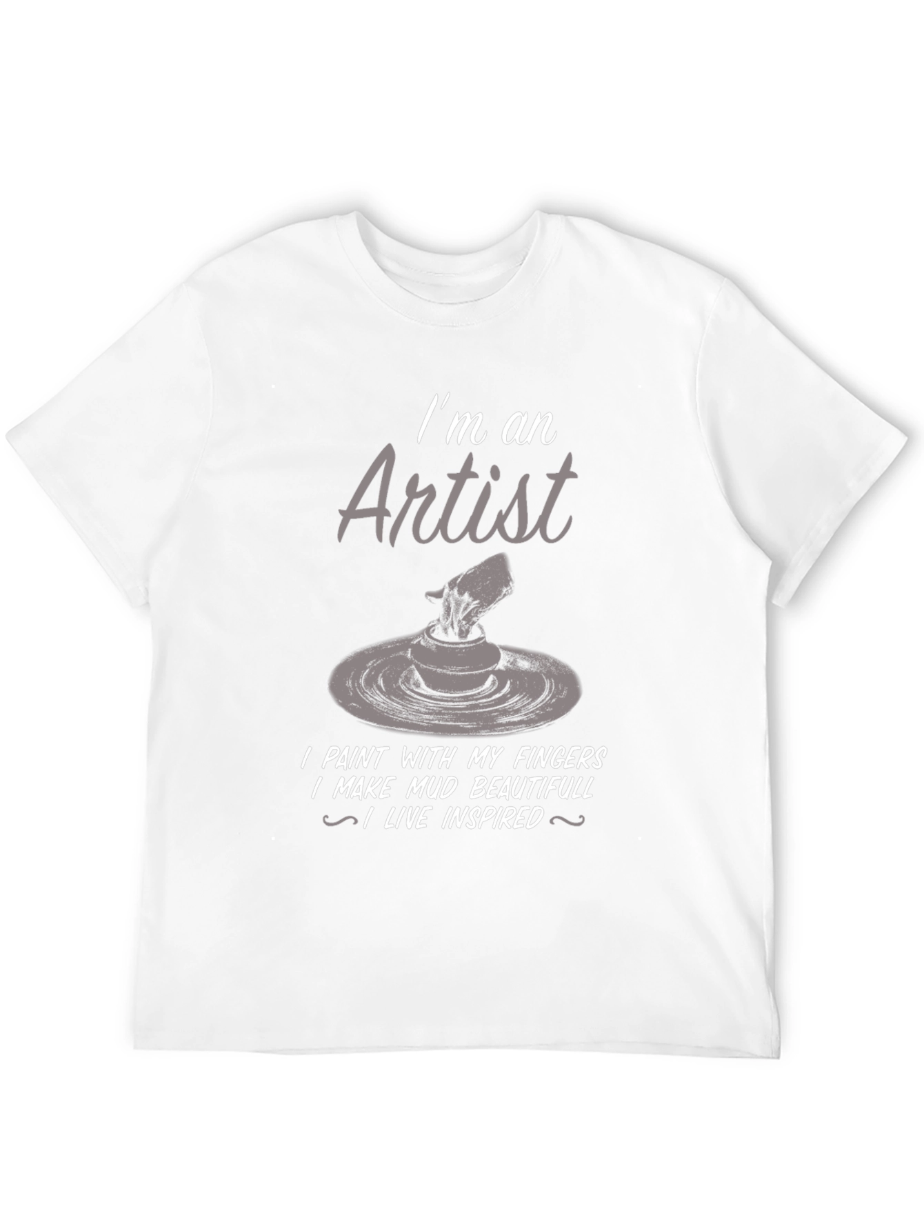 Artist T-Shirt: I Make Mud Beautiful - 12