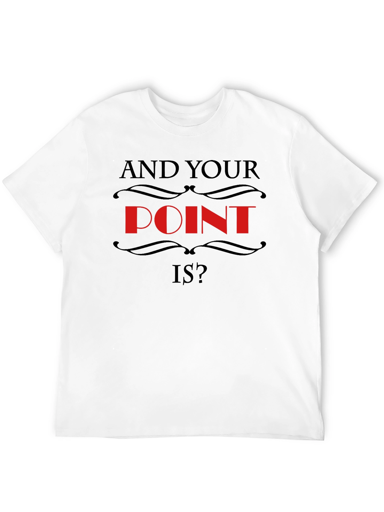 Black And Your Point Is? Statement T-Shirt view 12