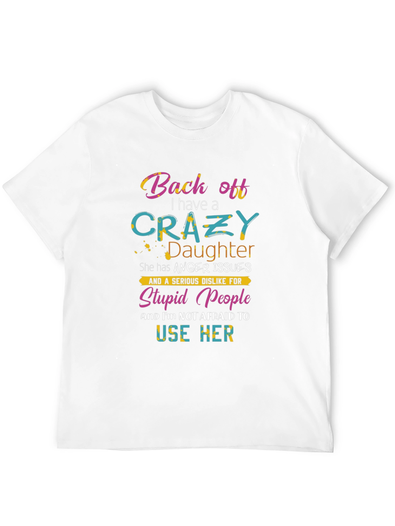 Black Back Off I Have a Crazy Daughter Graphic T-Shirt view 12