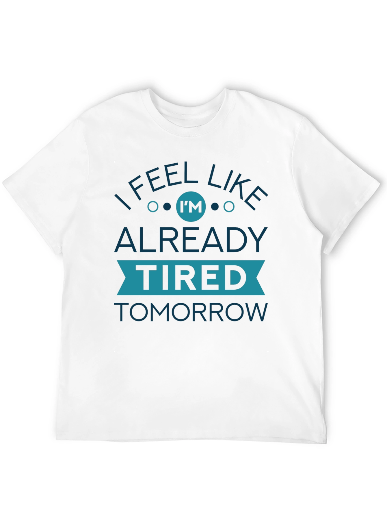 Black I Feel Like I'm Already Tired Tomorrow Graphic Tee view 12