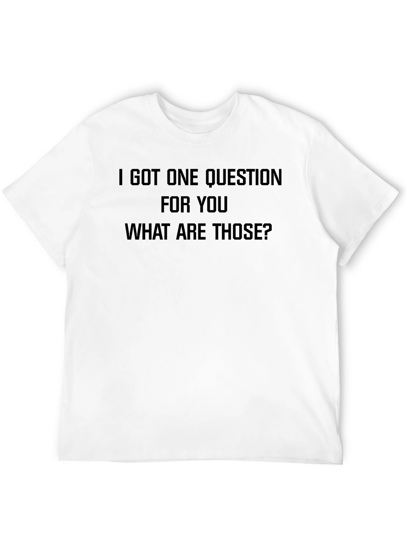 Black I Got One Question T-Shirt - Funny Slogan Tee view 12
