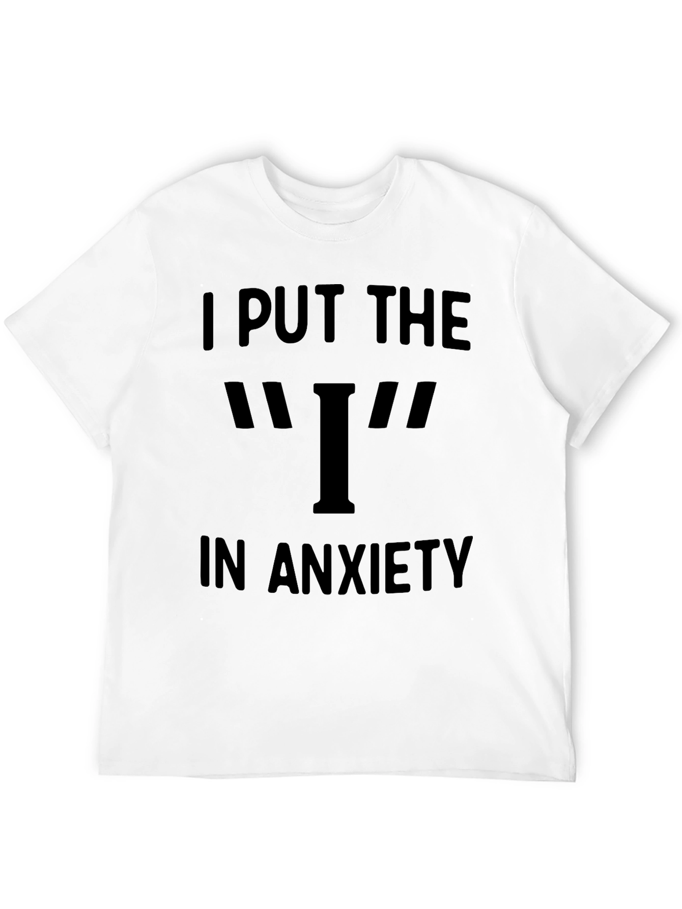 Black Anxiety T-Shirt - I Put the I in Anxiety view 12