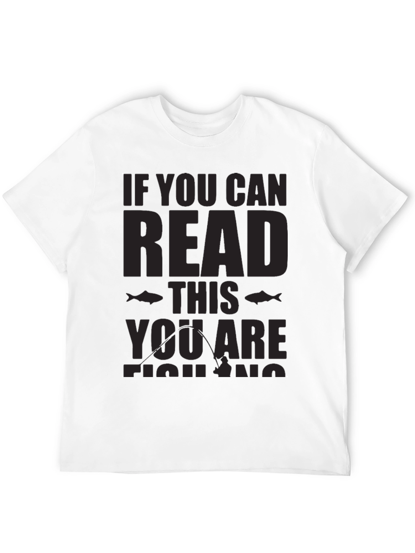 Black Fishing T-Shirt - If You Can Read This, You Are Fishing view 12