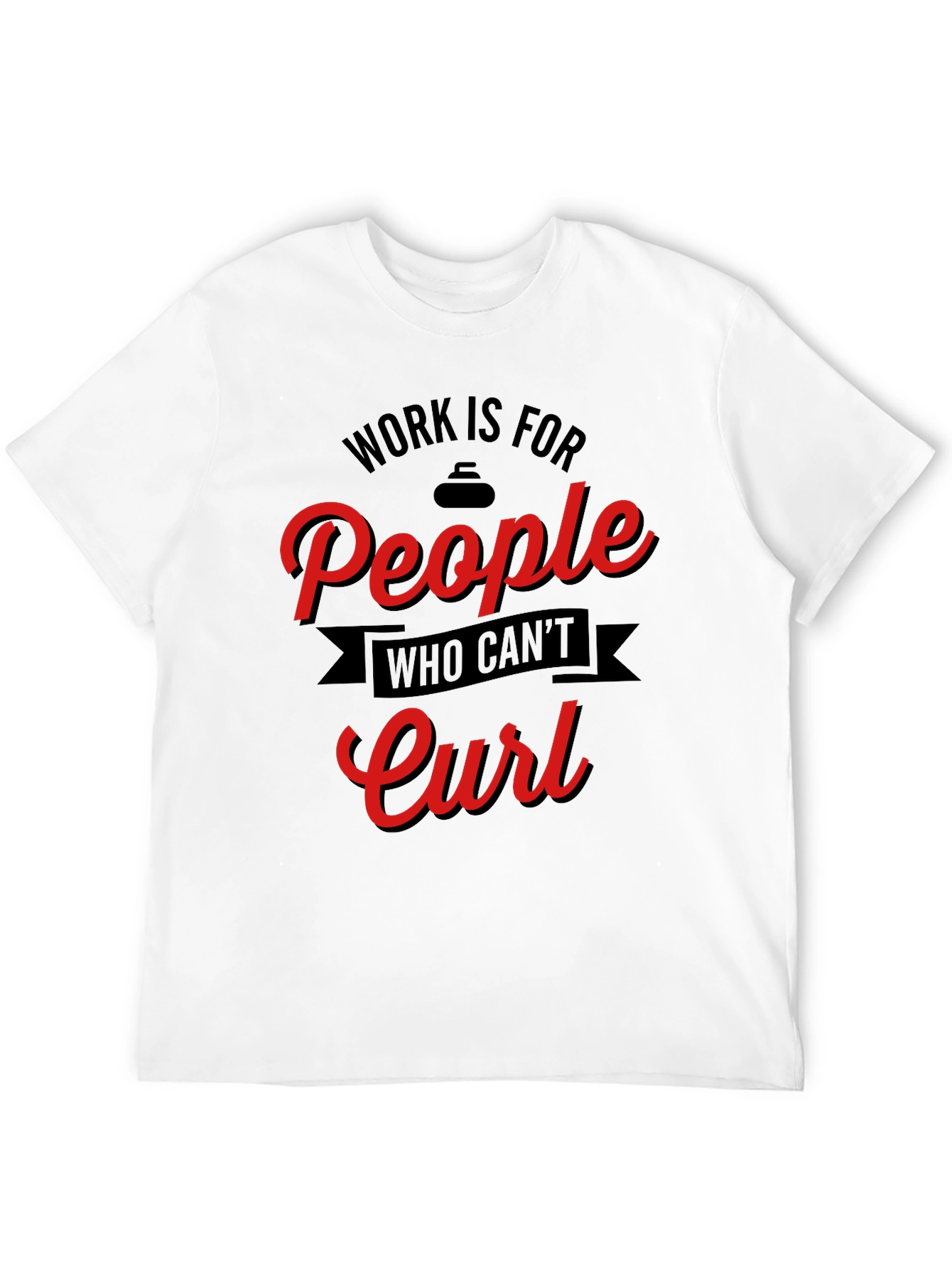 Black Funny Curling T-Shirt - Work is for People Who Can't Curl view 12