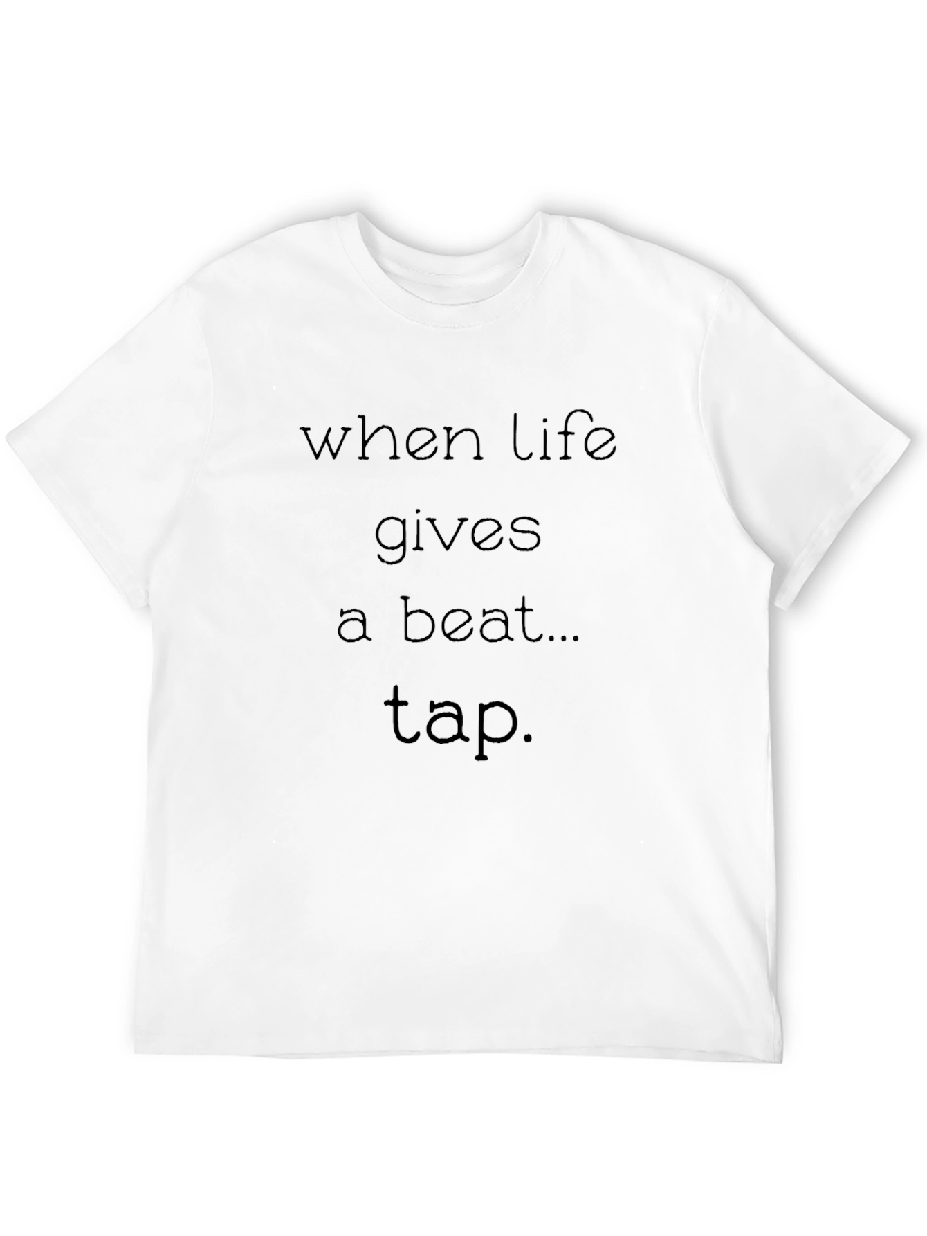 Black When Life Gives a Beat Tap - Graphic Tee view 12