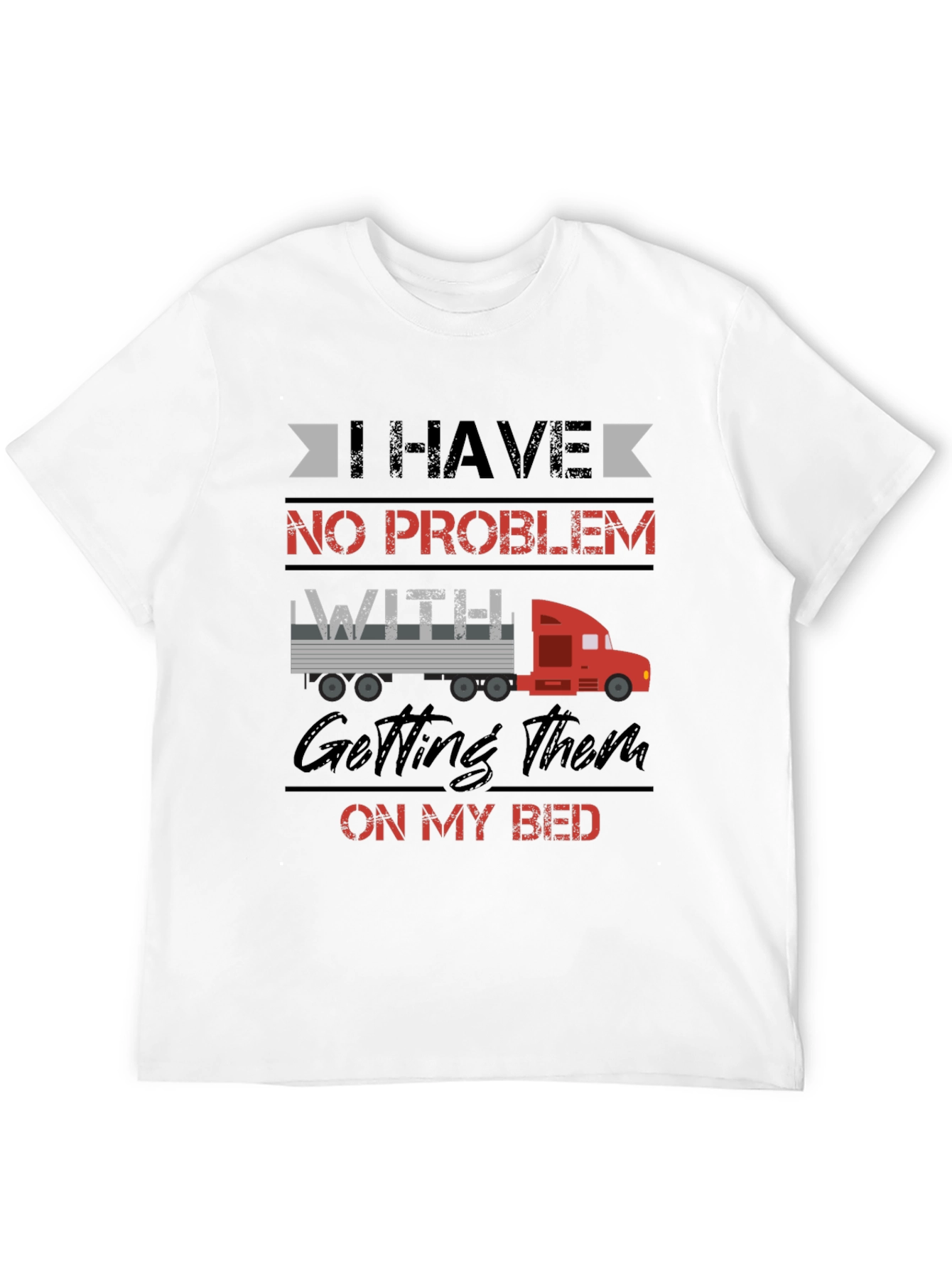 Black Trucker Bed Humor T-Shirt - I Have No Problem Getting Them On My Bed view 12