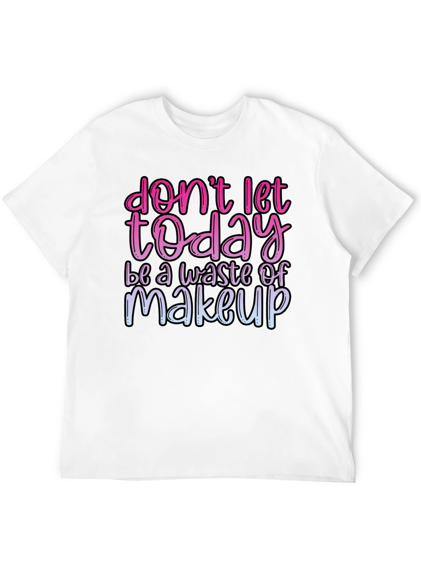 Black Funny Makeup T-Shirt - Don't Let Today Be A Waste view 12