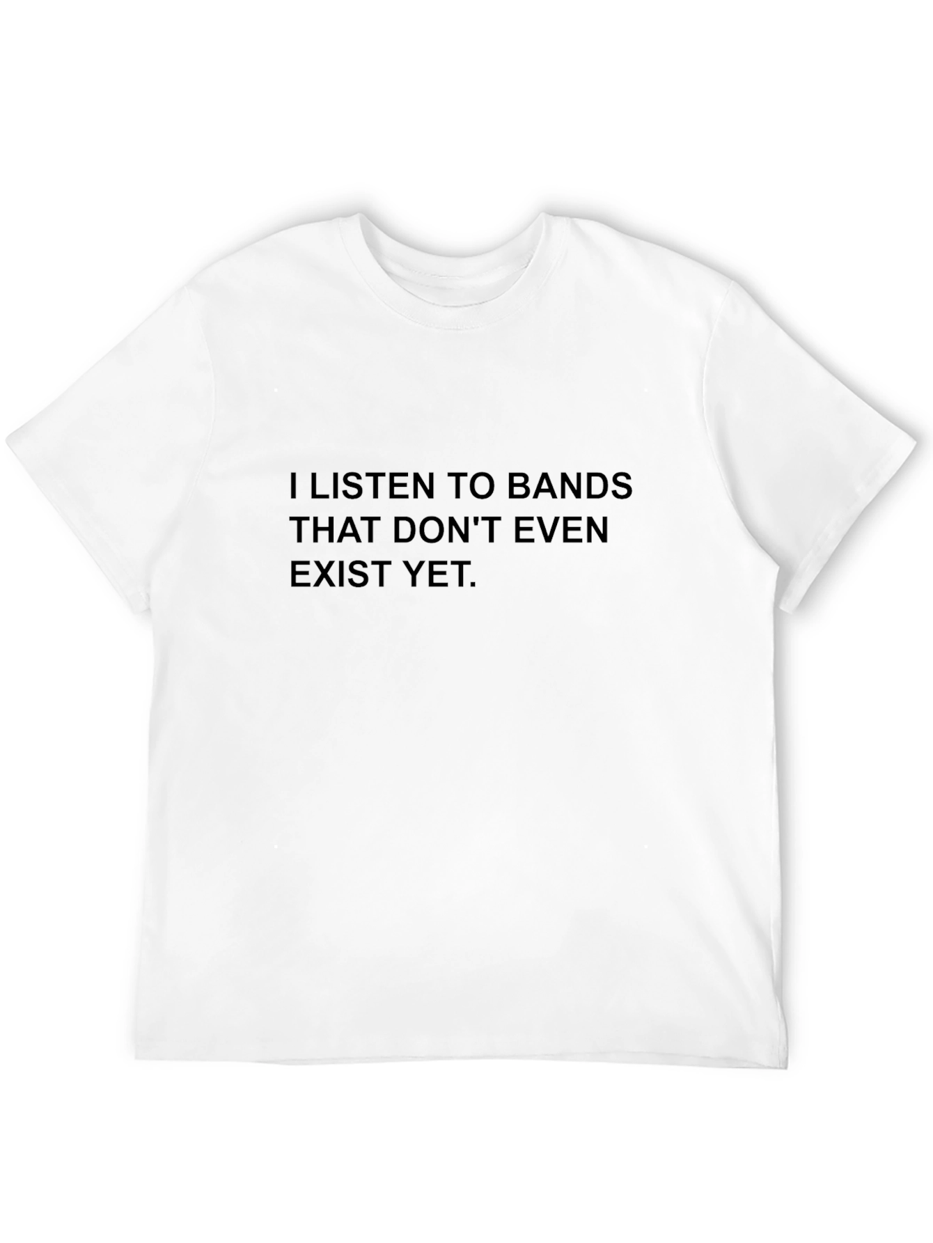 Black I Listen to Bands That Don't Even Exist Yet T-Shirt view 12