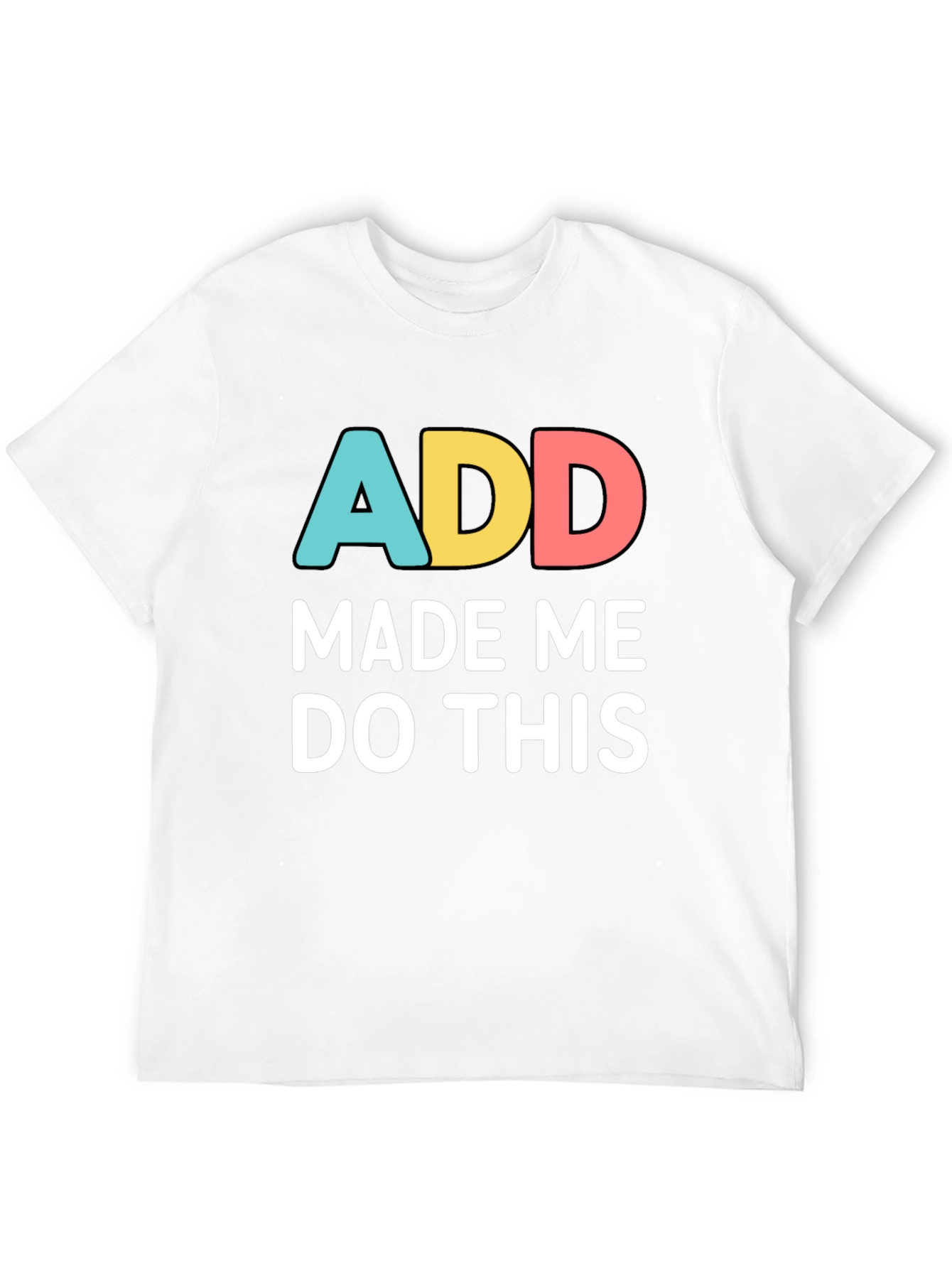 Black ADD Made Me Do This Funny Graphic T-Shirt view 12