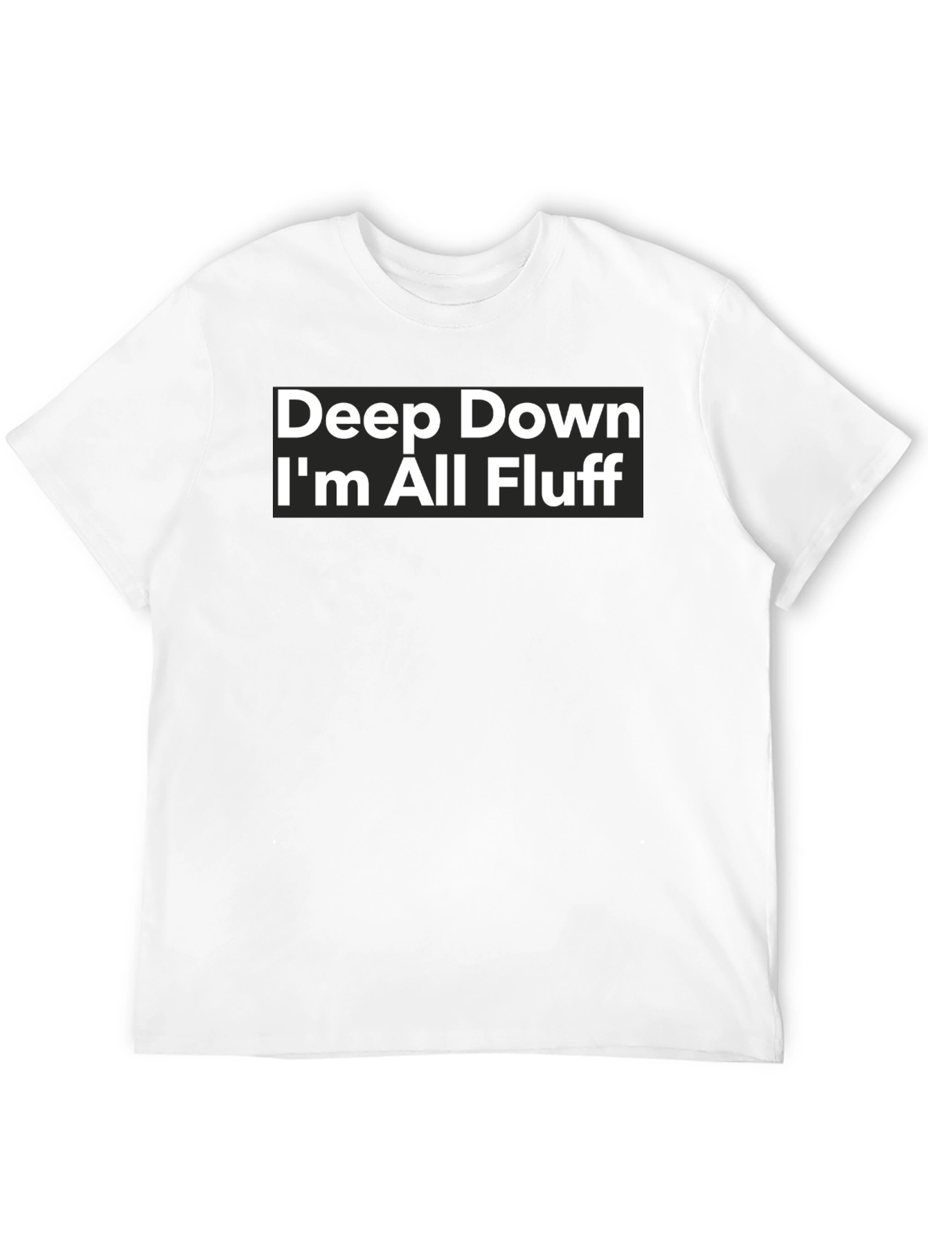 Black Deep Down I'm All Fluff T-Shirt - Funny Sarcastic Tee view 12