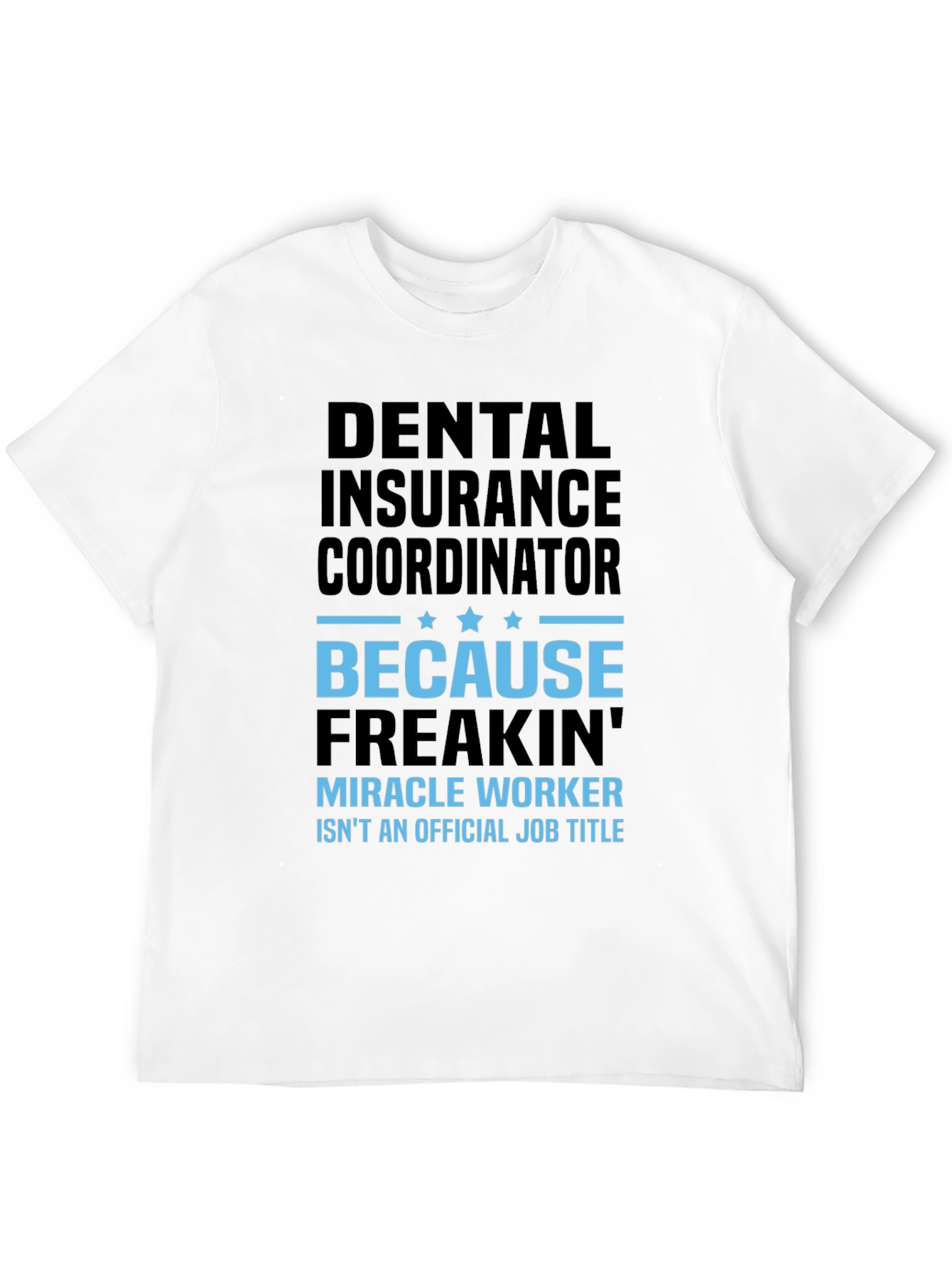 Dental Insurance Coordinator Miracle Worker Funny T-Shirt - 12