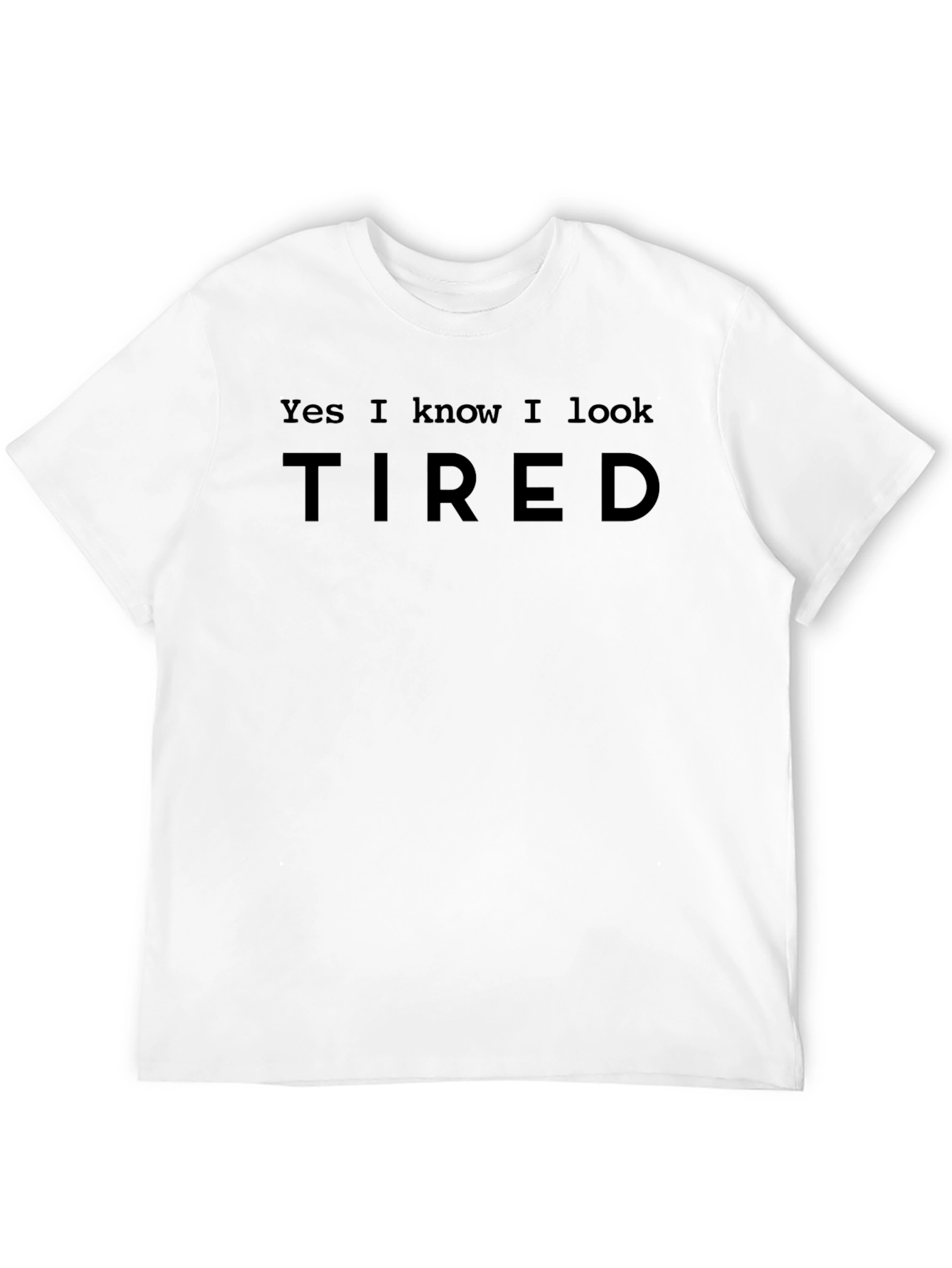 Black Yes I Know I Look Tired Black T-Shirt view 12