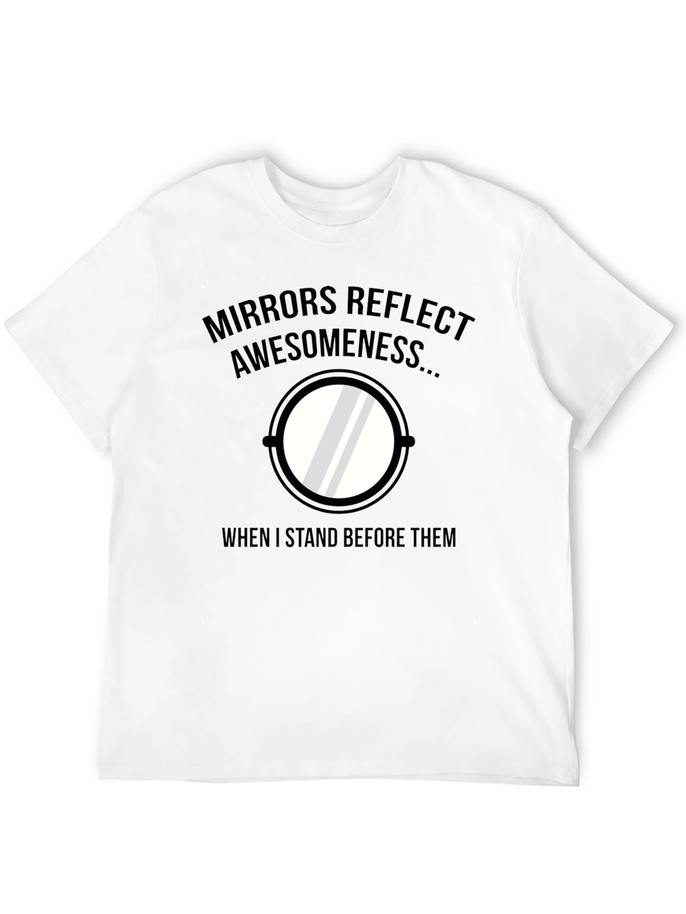 Black Mirrors Reflect Awesomeness Funny T-Shirt view 12