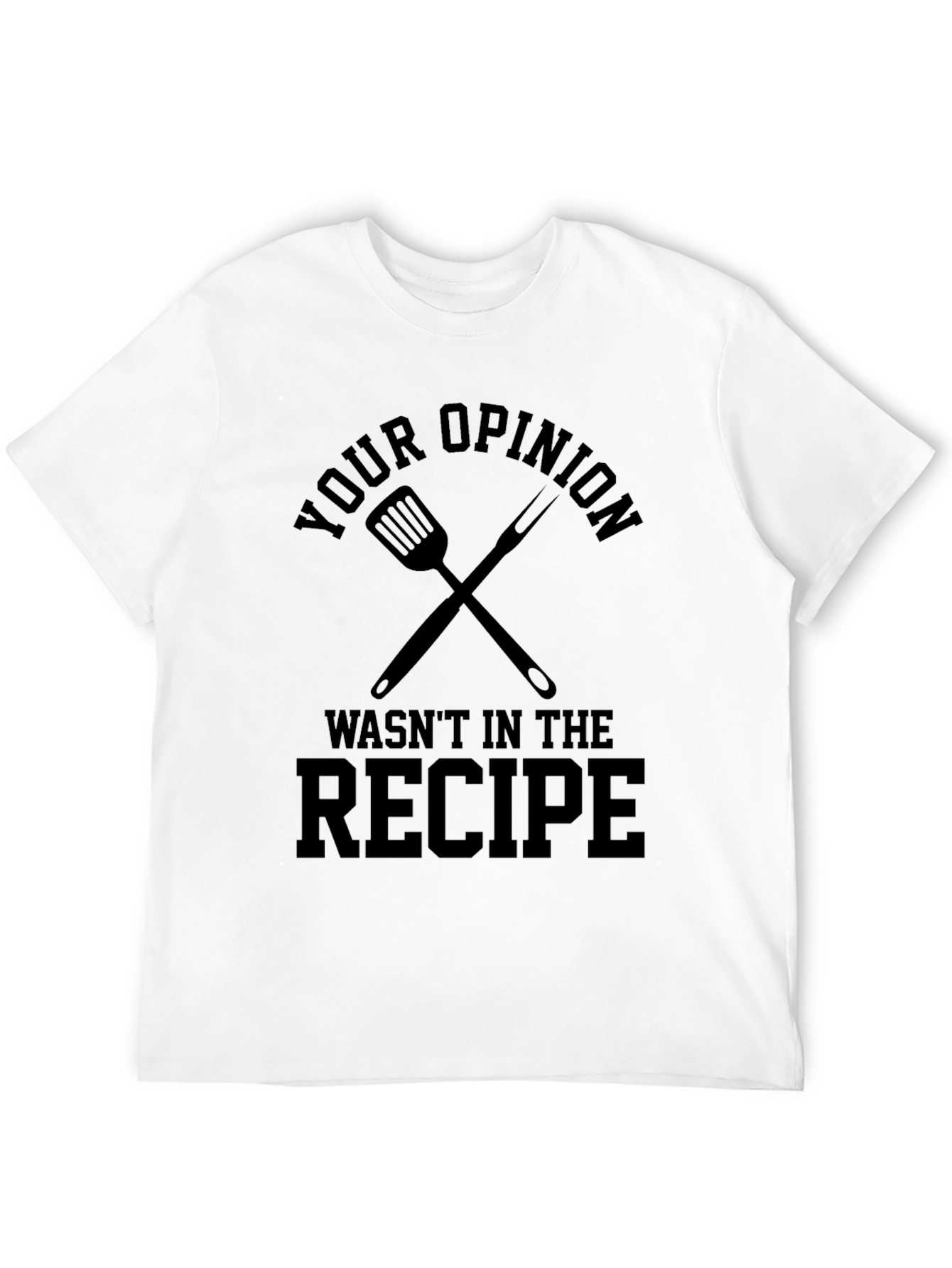 Black Your Opinion Wasn't in the Recipe T-Shirt view 12