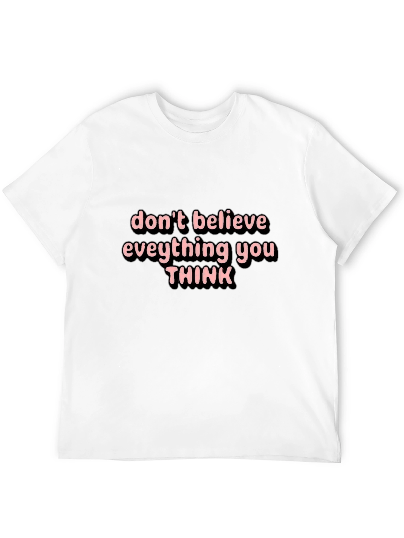 Black Don't Believe Everything You Think Black T-Shirt view 12