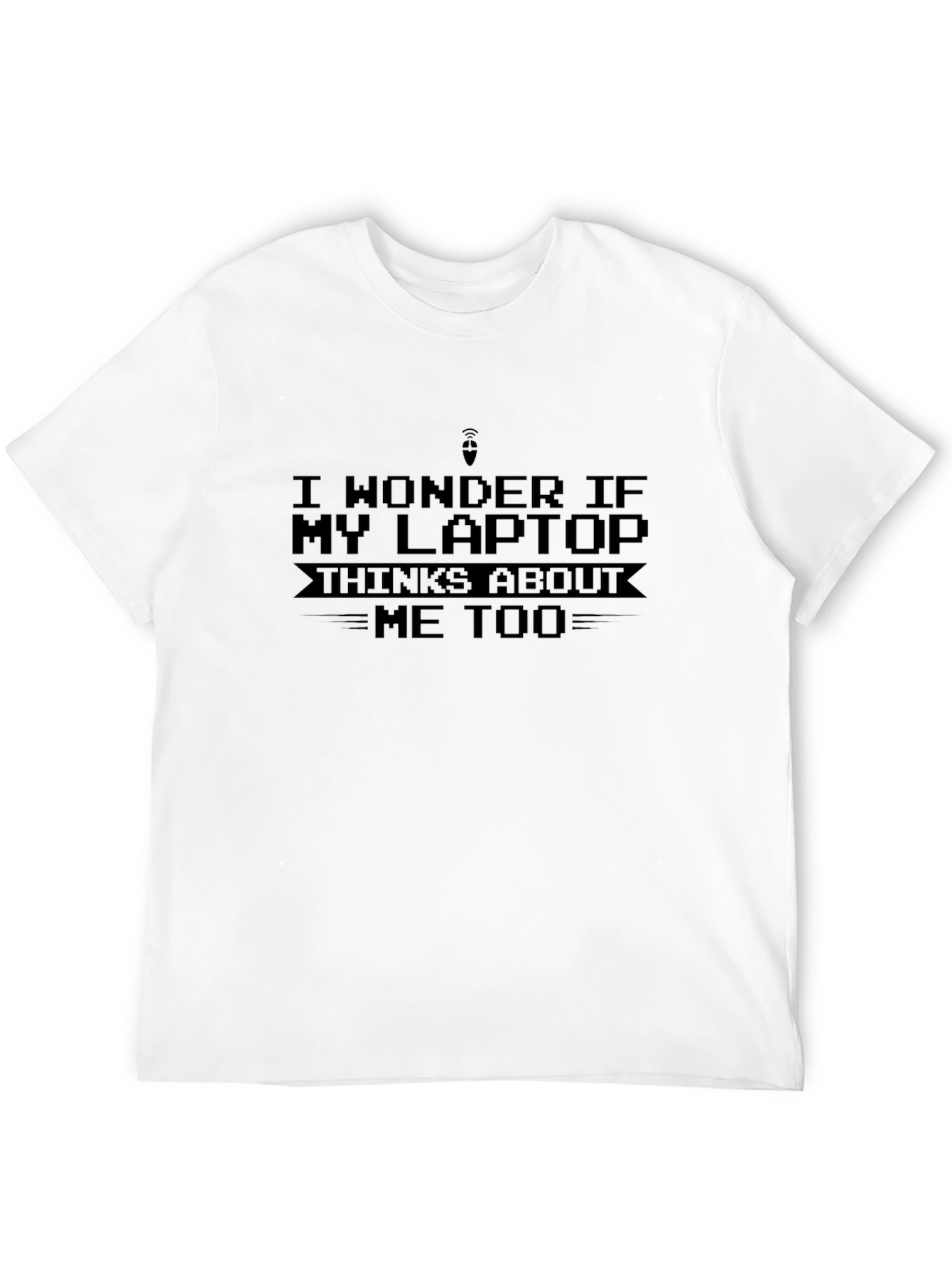 Black Funny Laptop T-Shirt - "I Wonder If My Laptop Thinks About Me Too" view 12