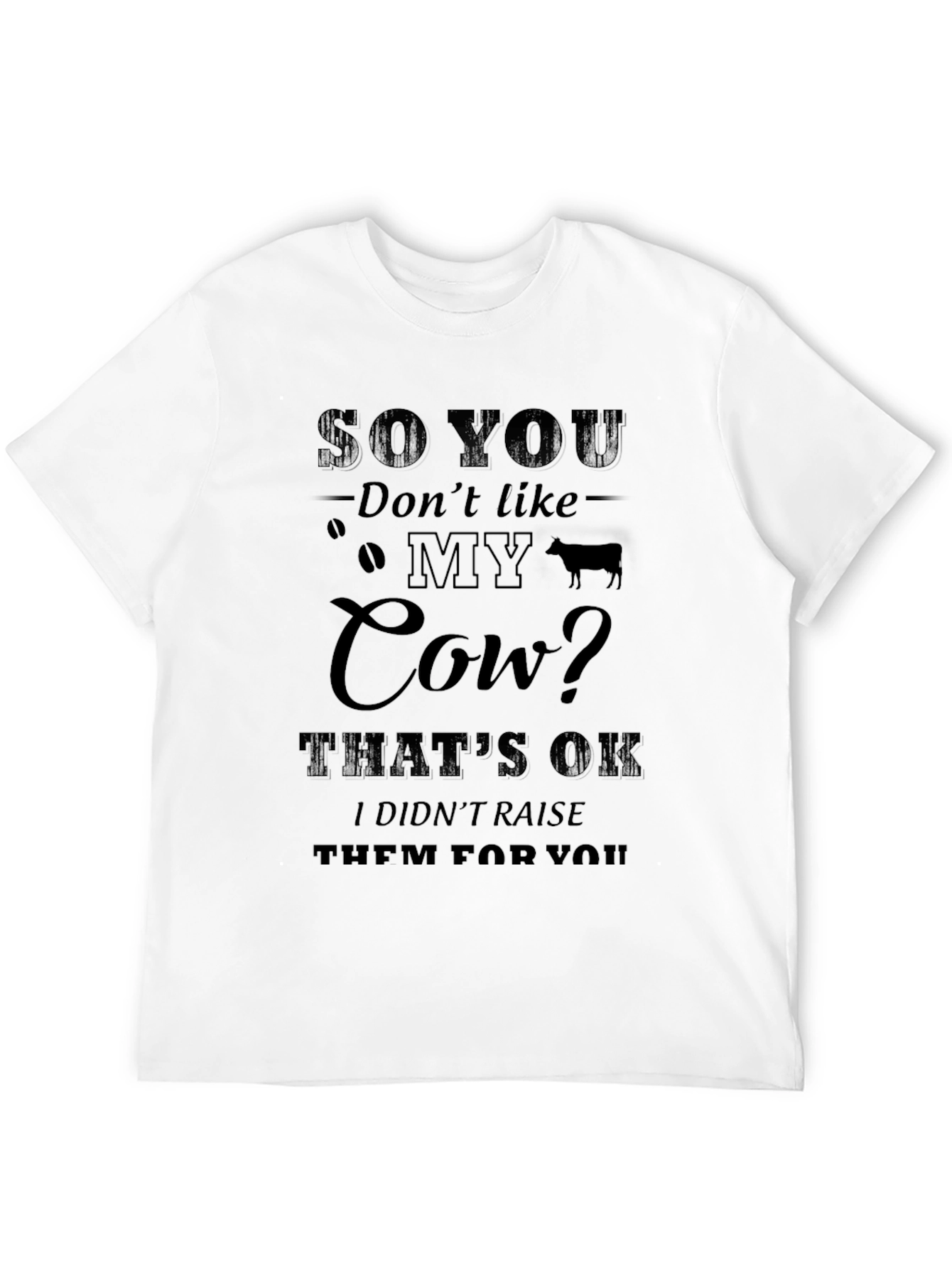 Black Funny Coffee and Cow T-Shirt: So You Don't Like My Cow? view 12
