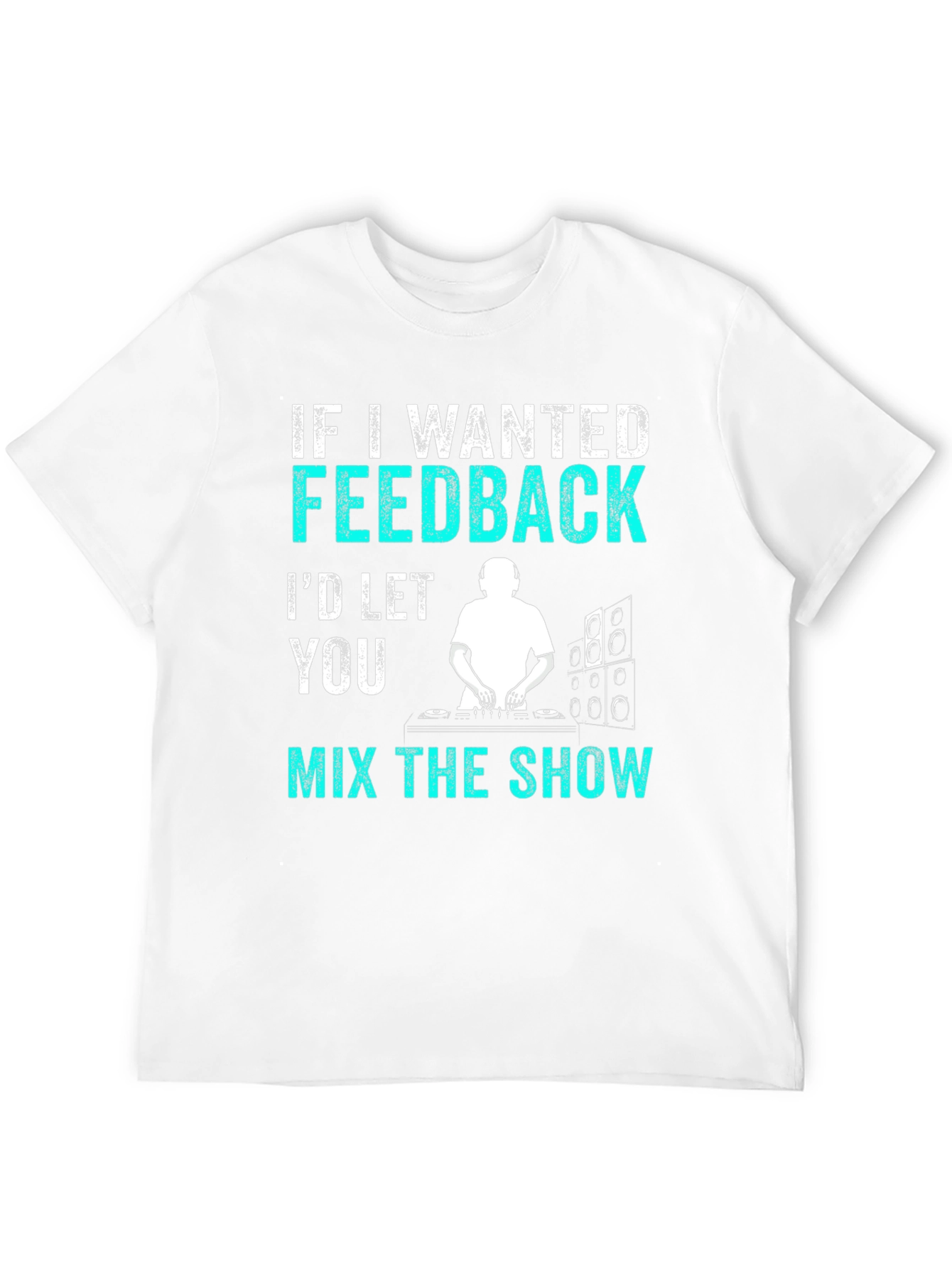 Black Funny DJ T-Shirt - If I Wanted Feedback Music Shirt view 12