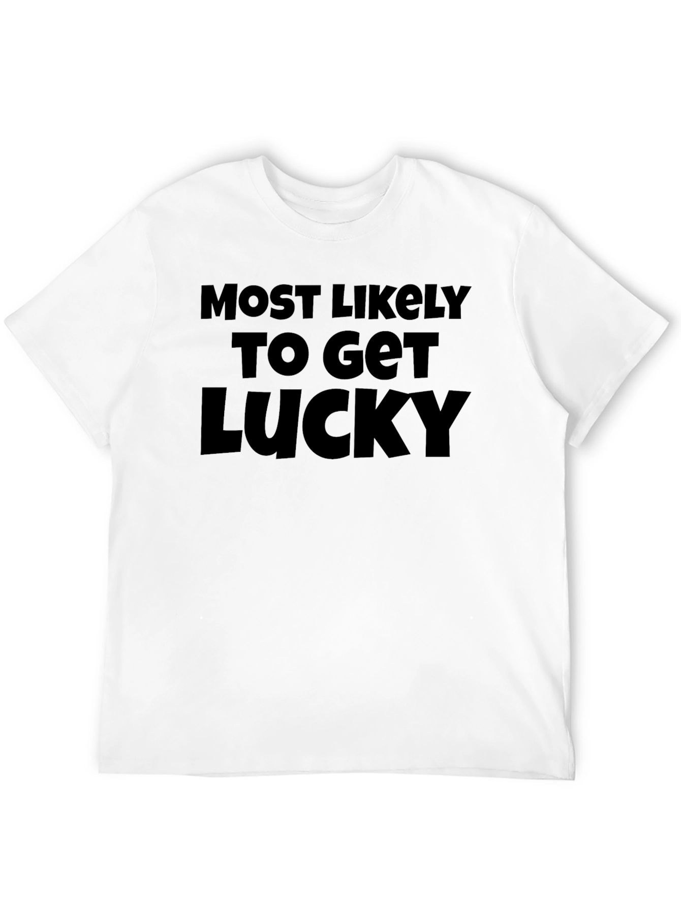 Black Most Likely to Get Lucky Tee view 12