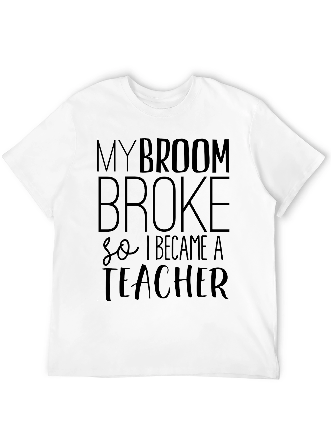 Black My Broom Broke T-Shirt - Funny Teacher Tee view 12