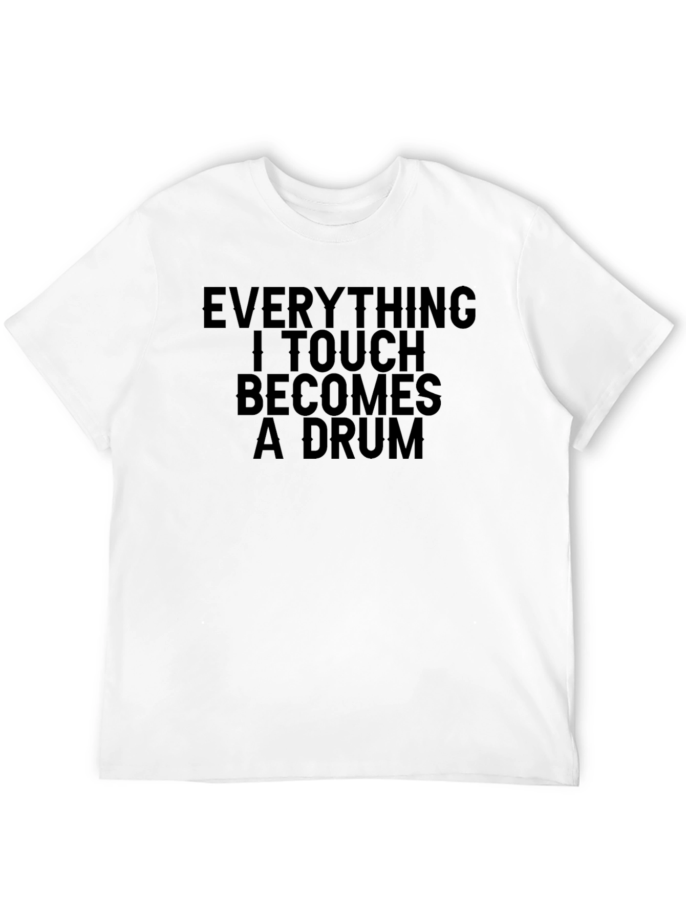Black Everything I Touch Becomes A Drum T-Shirt view 12
