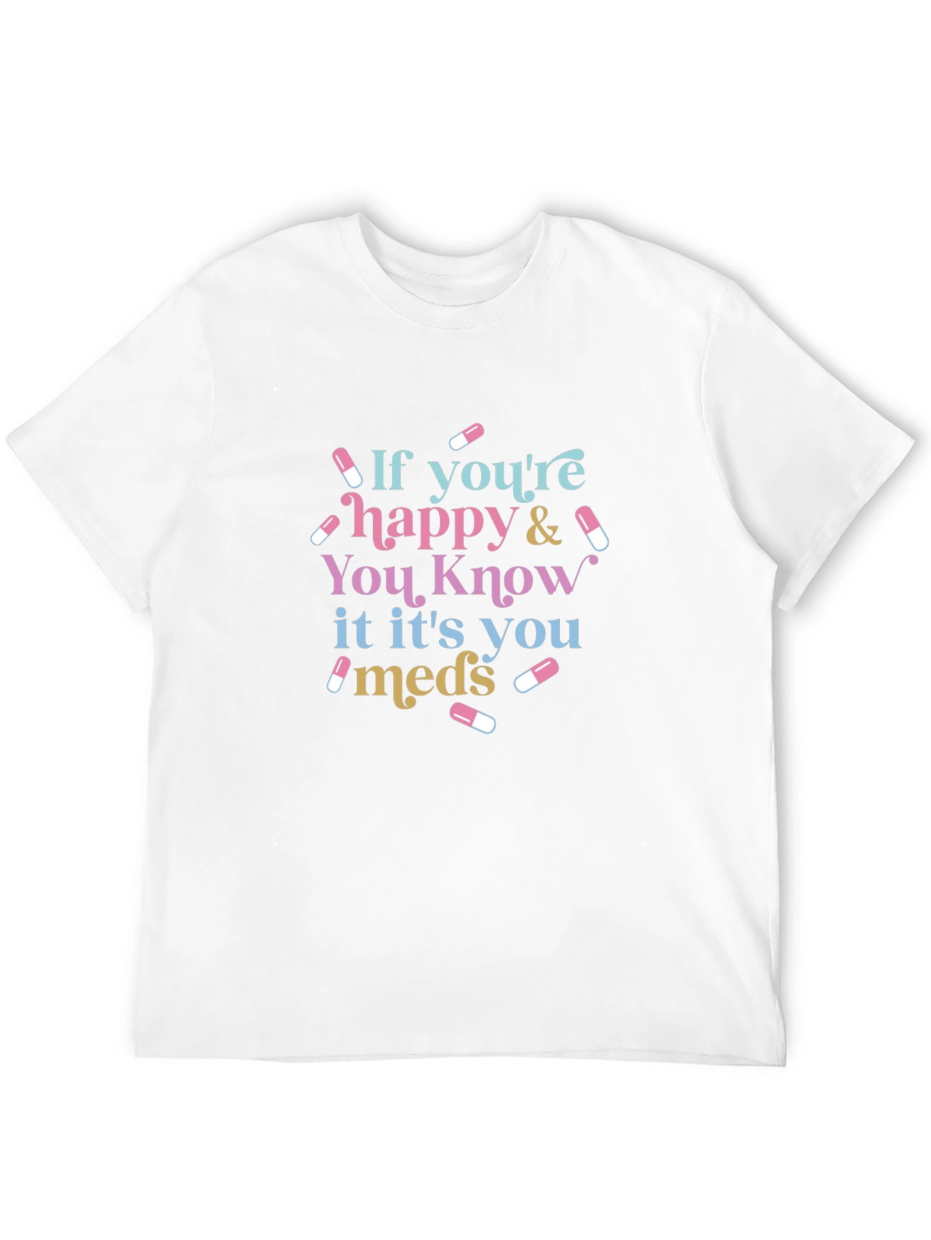 Black If You're Happy & You Know It It's You Meds Black T-Shirt view 12