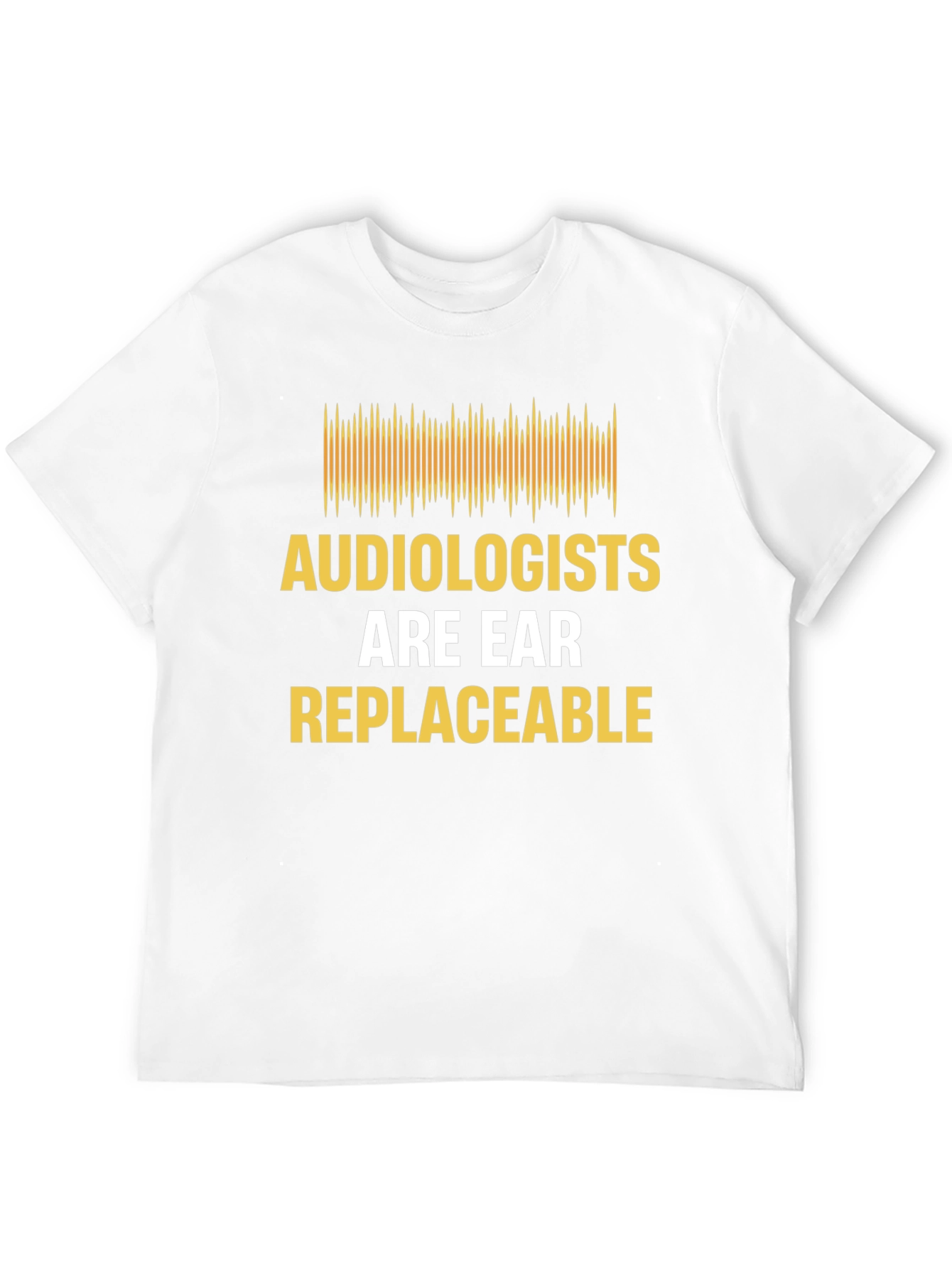 Audiologist Humor T-Shirt - "Are Ear Replaceable" - 12
