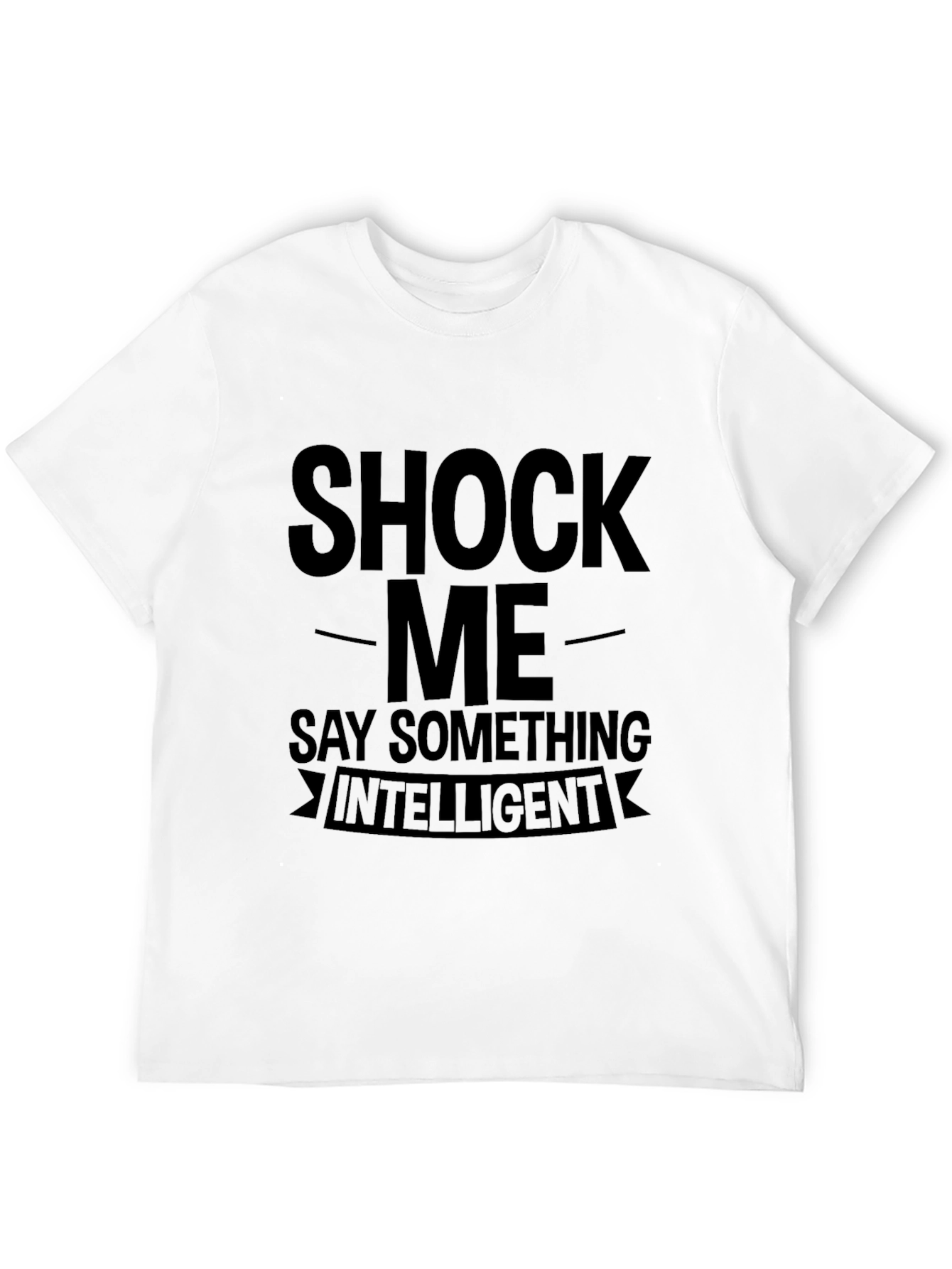 Black Shock Me Say Something Intelligent Graphic T-Shirt view 12