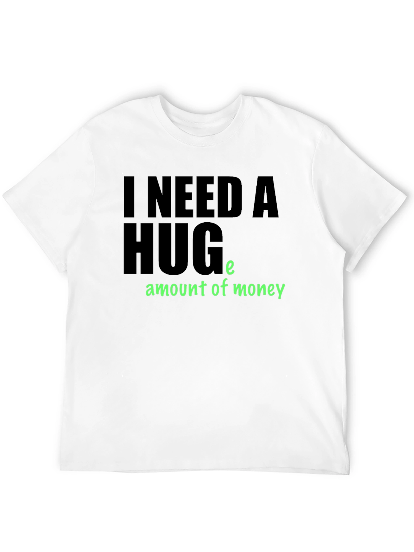 Black I Need a Huge Amount of Money T-Shirt view 12